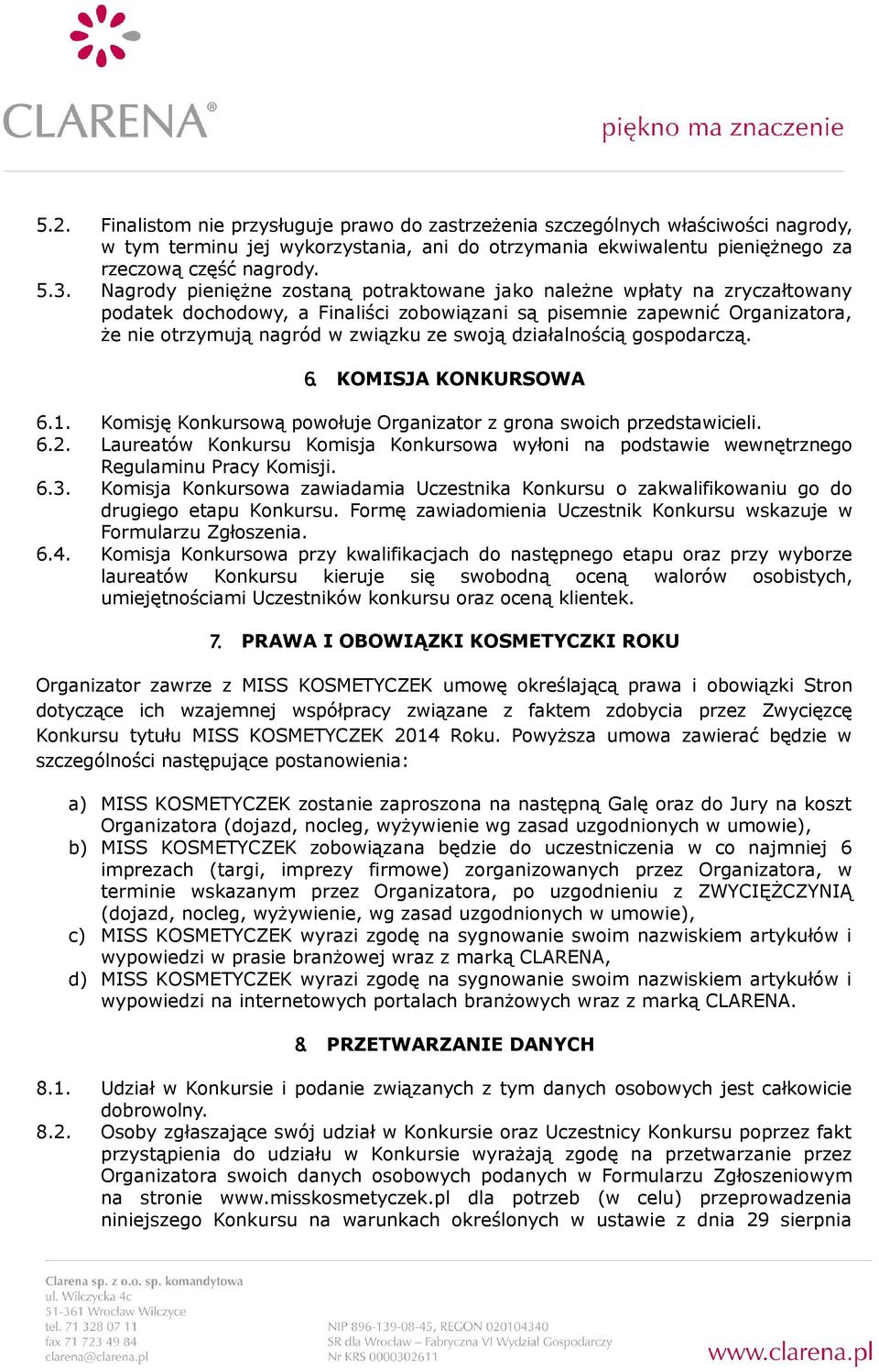 działalnością gospodarczą. 6. KOMISJA KONKURSOWA 6.1. Komisję Konkursową powołuje Organizator z grona swoich przedstawicieli. 6.2.