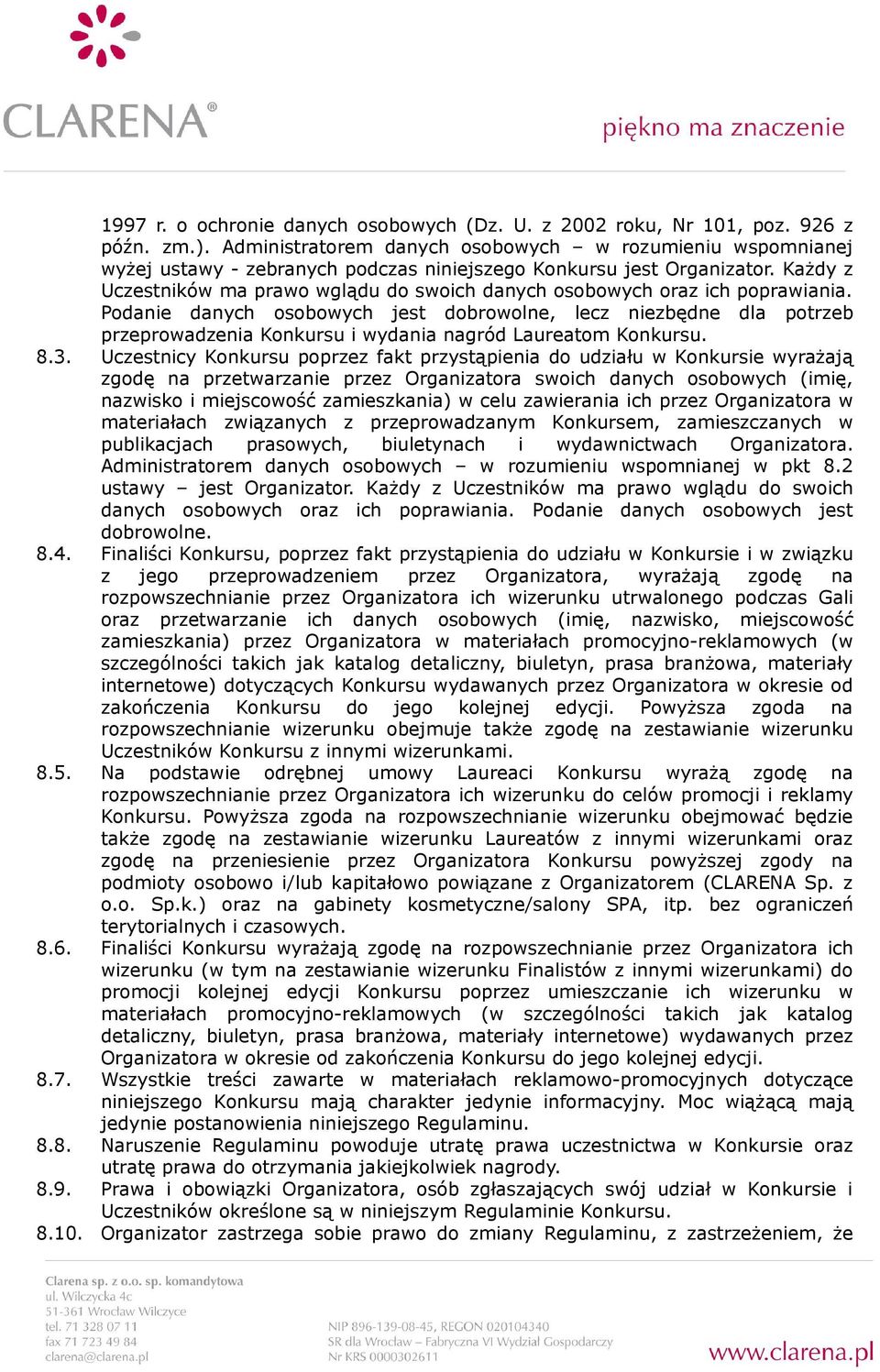 Każdy z Uczestników ma prawo wglądu do swoich danych osobowych oraz ich poprawiania.