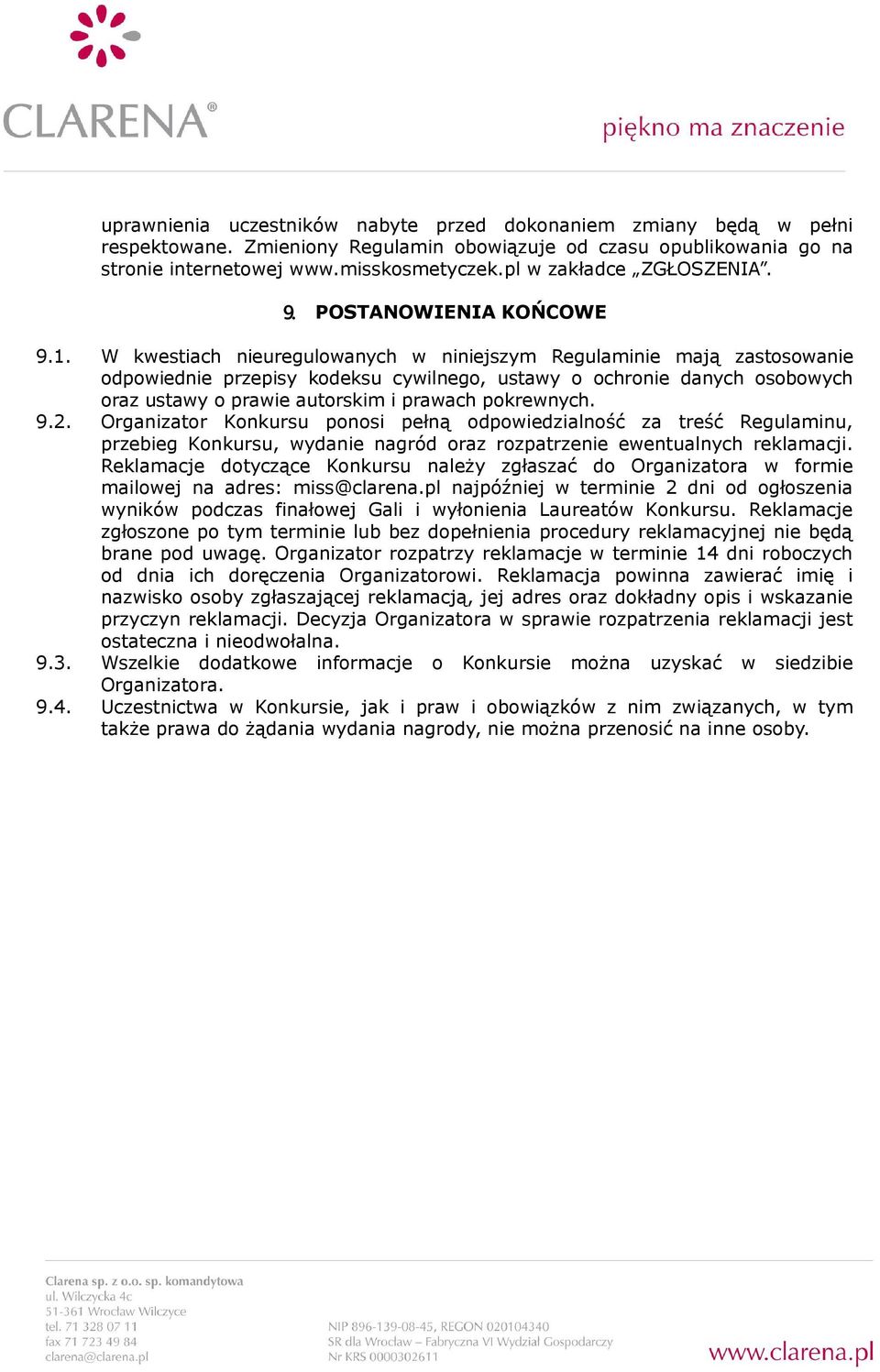 W kwestiach nieuregulowanych w niniejszym Regulaminie mają zastosowanie odpowiednie przepisy kodeksu cywilnego, ustawy o ochronie danych osobowych oraz ustawy o prawie autorskim i prawach pokrewnych.