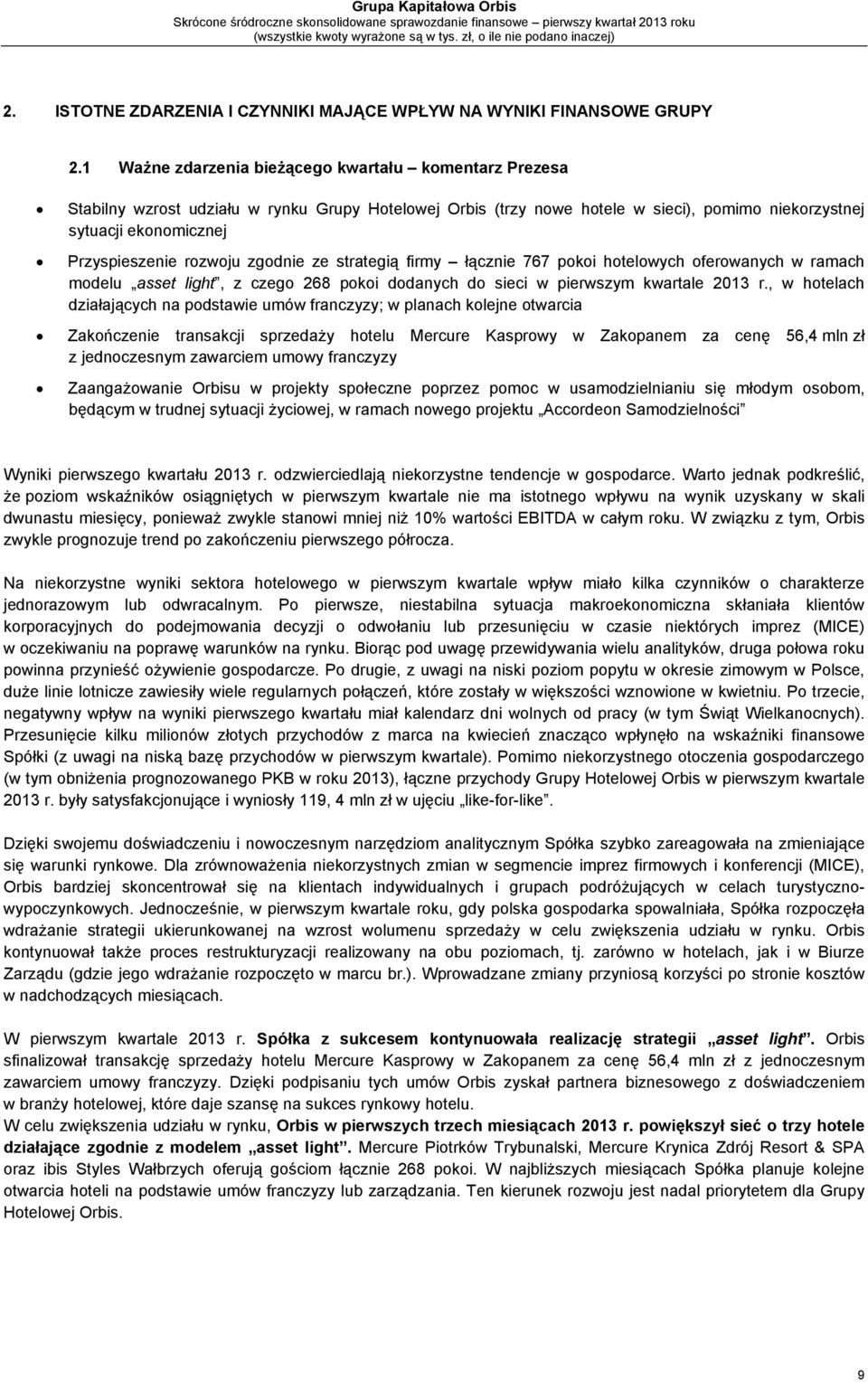 rozwoju zgodnie ze strategią firmy łącznie 767 pokoi hotelowych oferowanych w ramach modelu asset light, z czego 268 pokoi dodanych do sieci w pierwszym kwartale 2013 r.