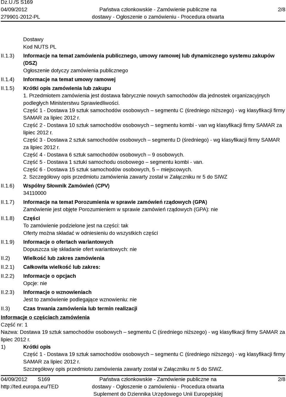 3) Dostawy Kod NUTS PL Informacje na temat zamówienia publicznego, umowy ramowej lub dynamicznego systemu zakupów (DSZ) Ogłoszenie dotyczy zamówienia publicznego Informacje na temat umowy ramowej