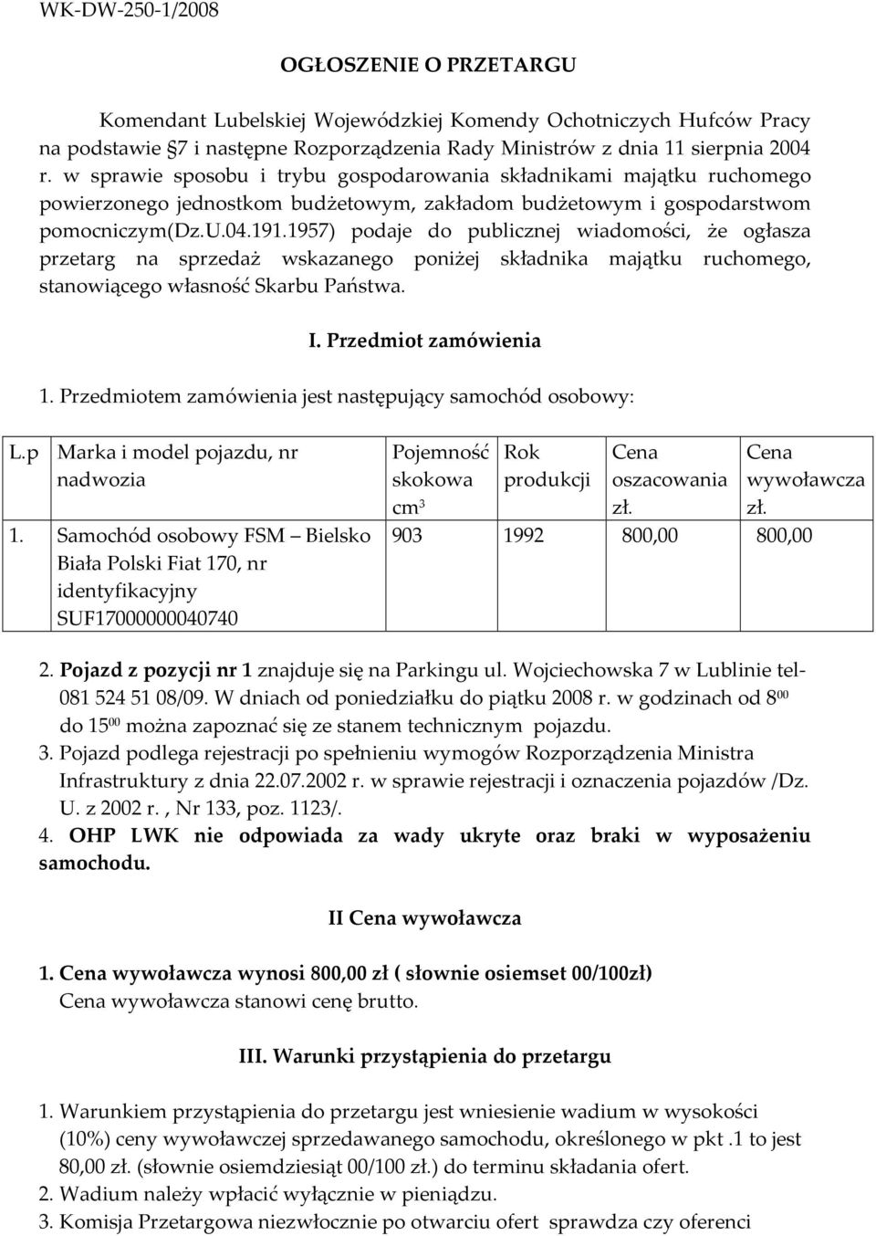 1957) podaje do publicznej wiadomości, że ogłasza przetarg na sprzedaż wskazanego poniżej składnika majątku ruchomego, stanowiącego własność Skarbu Państwa. I. Przedmiot zamówienia 1.