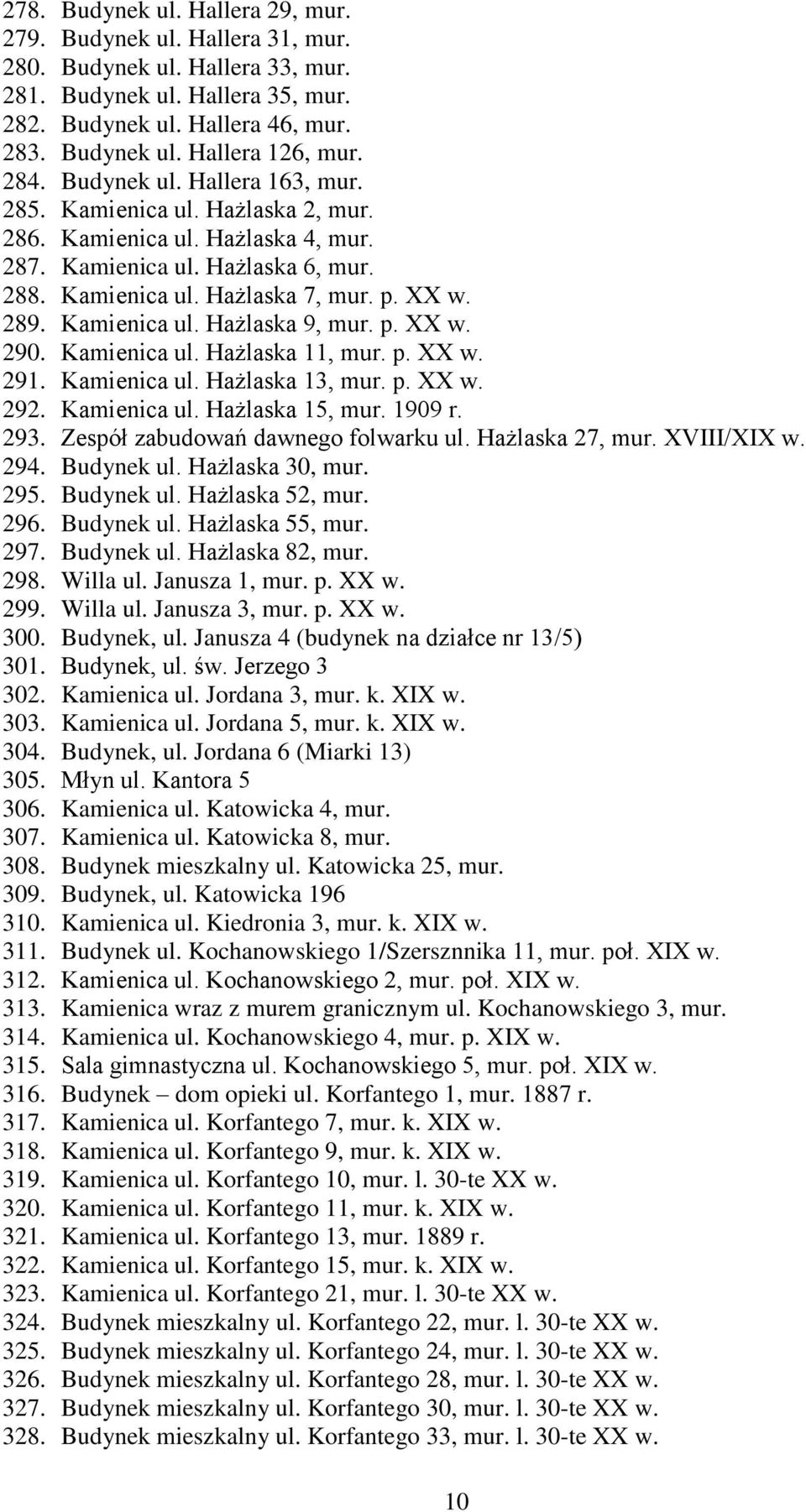 Kamienica ul. Hażlaska 9, mur. p. XX w. 290. Kamienica ul. Hażlaska 11, mur. p. XX w. 291. Kamienica ul. Hażlaska 13, mur. p. XX w. 292. Kamienica ul. Hażlaska 15, mur. 1909 r. 293.