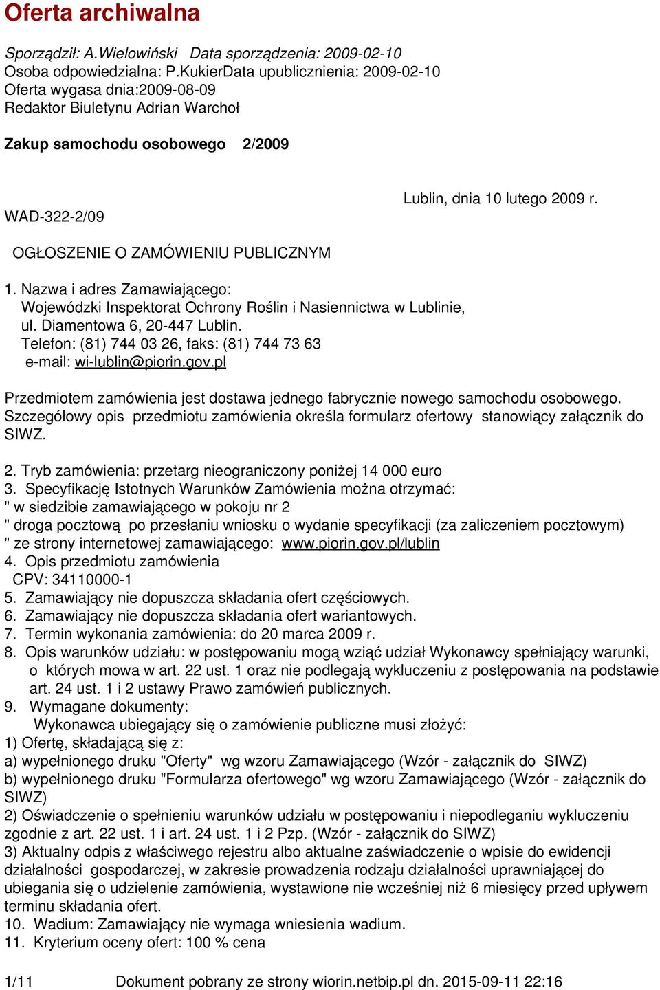 OGŁOSZENIE O ZAMÓWIENIU PUBLICZNYM 1. Nazwa i adres Zamawiającego: Wojewódzki Inspektorat Ochrony Roślin i Nasiennictwa w Lublinie, ul. Diamentowa 6, 20-447 Lublin.