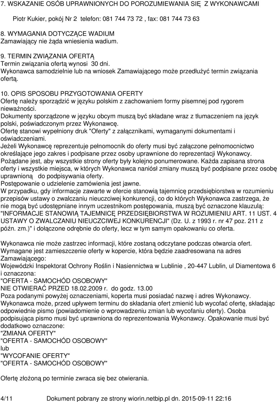 Wykonawca samodzielnie lub na wniosek Zamawiającego może przedłużyć termin związania ofertą. 10.