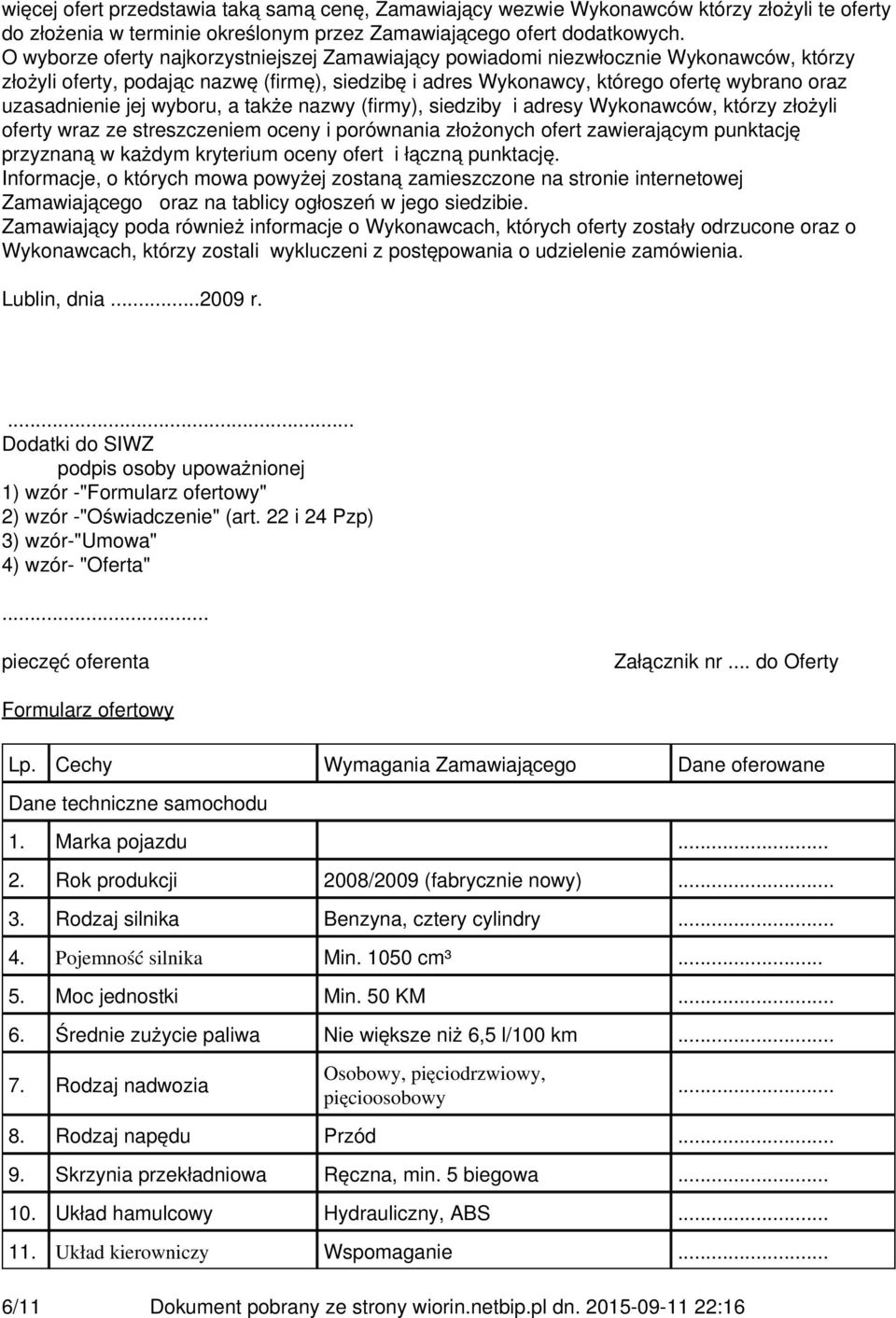 jej wyboru, a także nazwy (firmy), siedziby i adresy Wykonawców, którzy złożyli oferty wraz ze streszczeniem oceny i porównania złożonych ofert zawierającym punktację przyznaną w każdym kryterium