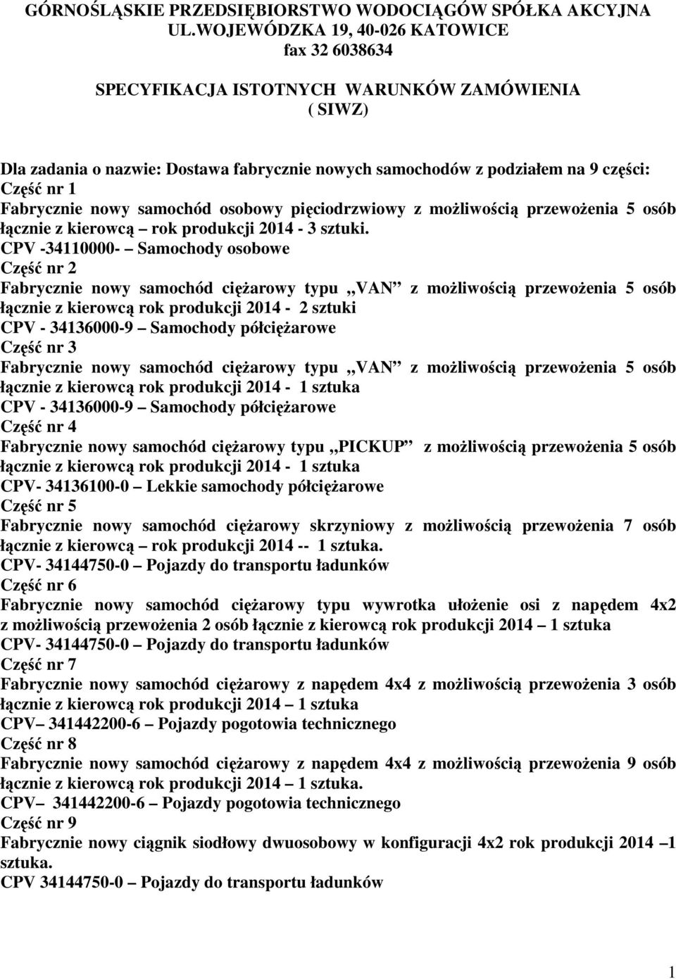 Fabrycznie nowy samochód osobowy pięciodrzwiowy z moŝliwością przewoŝenia 5 osób łącznie z kierowcą rok produkcji 2014-3 sztuki.