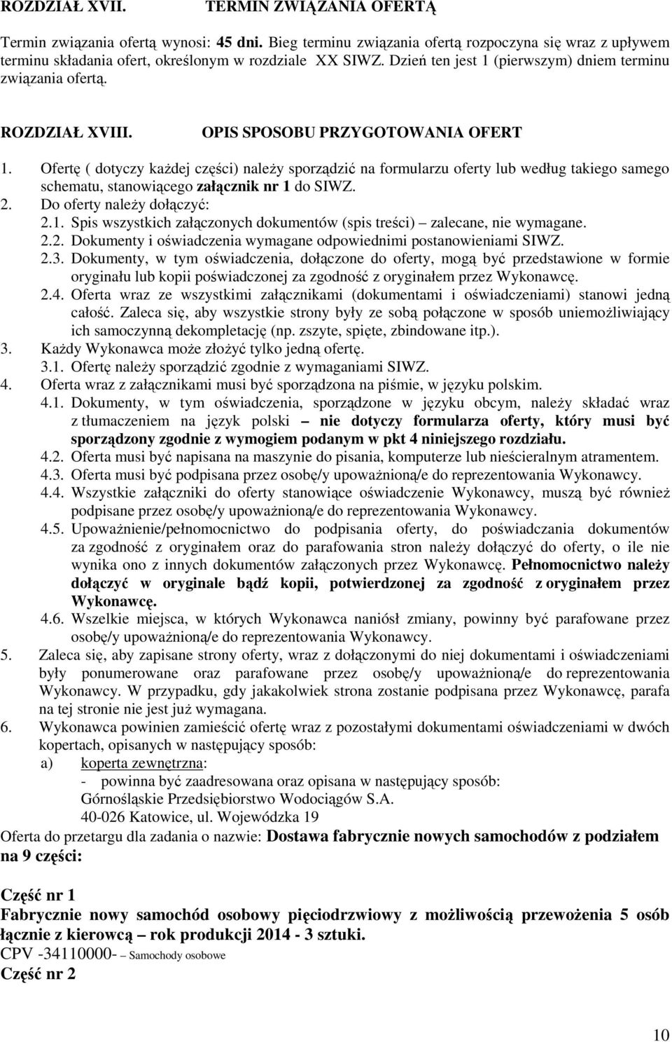 Ofertę ( dotyczy kaŝdej części) naleŝy sporządzić na formularzu oferty lub według takiego samego schematu, stanowiącego załącznik nr 1 