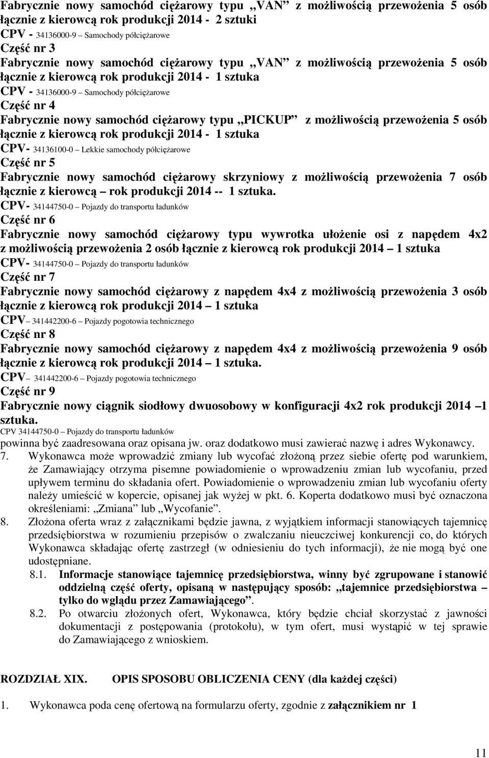 moŝliwością przewoŝenia 5 osób łącznie z kierowcą rok produkcji 2014-1 sztuka CPV- 34136100-0 Lekkie samochody półcięŝarowe Część nr 5 Fabrycznie nowy samochód cięŝarowy skrzyniowy z moŝliwością
