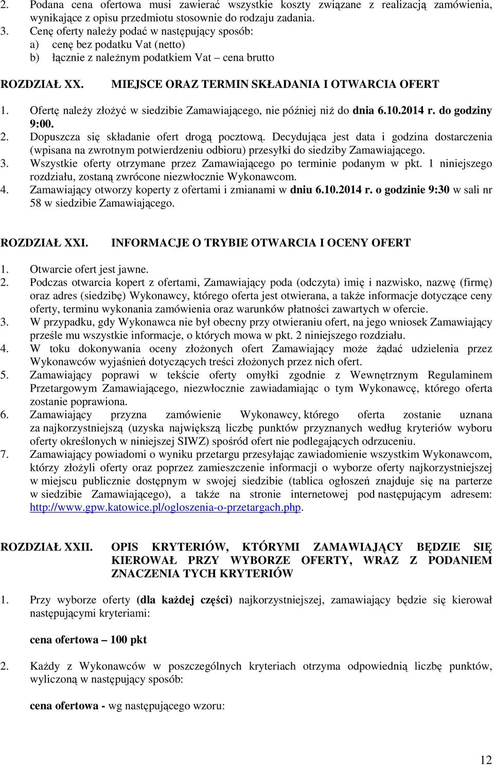 Ofertę naleŝy złoŝyć w siedzibie Zamawiającego, nie później niŝ do dnia 6.10.2014 r. do godziny 9:00. 2. Dopuszcza się składanie ofert drogą pocztową.