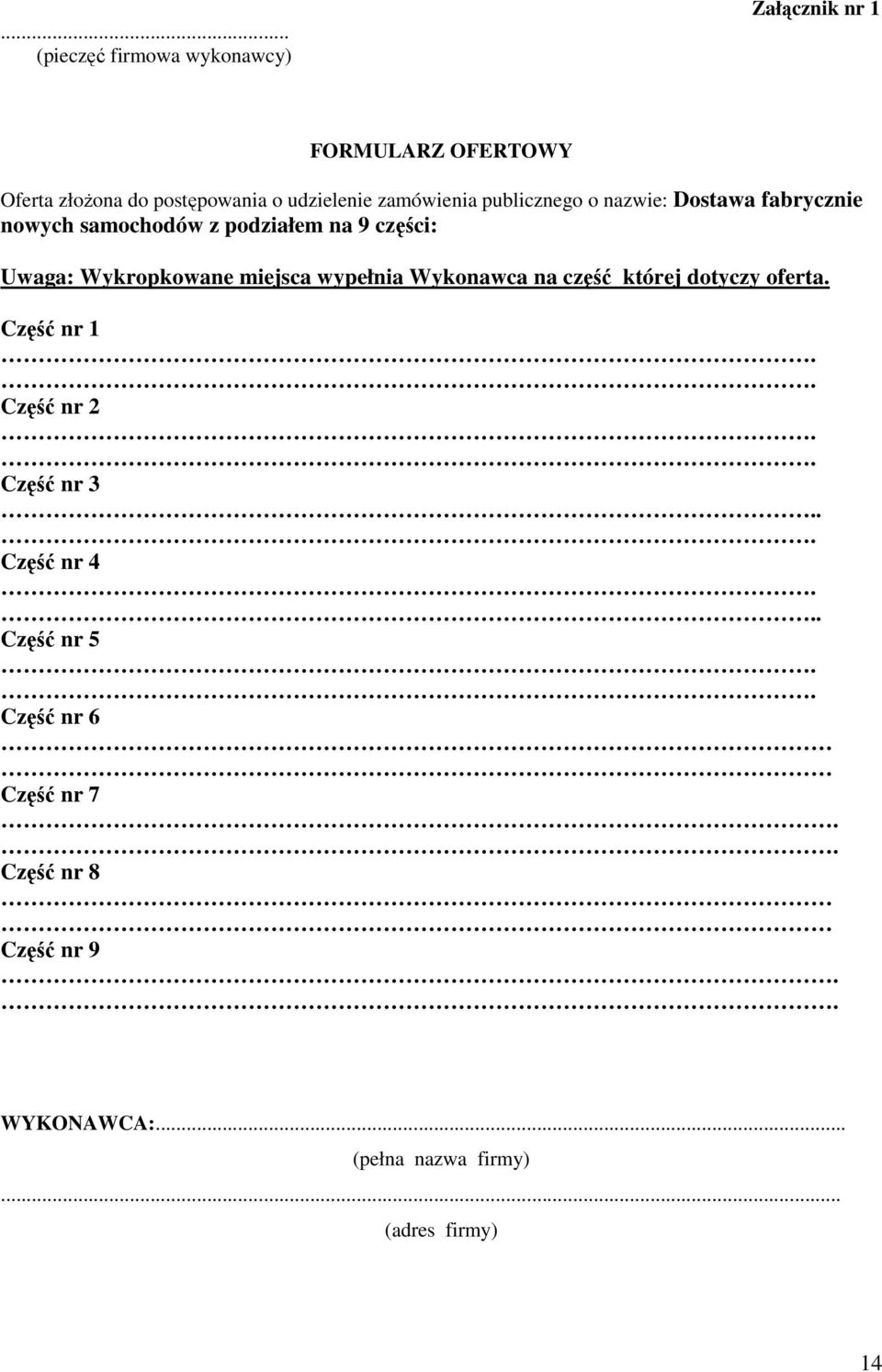 Wykropkowane miejsca wypełnia Wykonawca na część której dotyczy oferta. Część nr 1.. Część nr 2.. Część nr 3.
