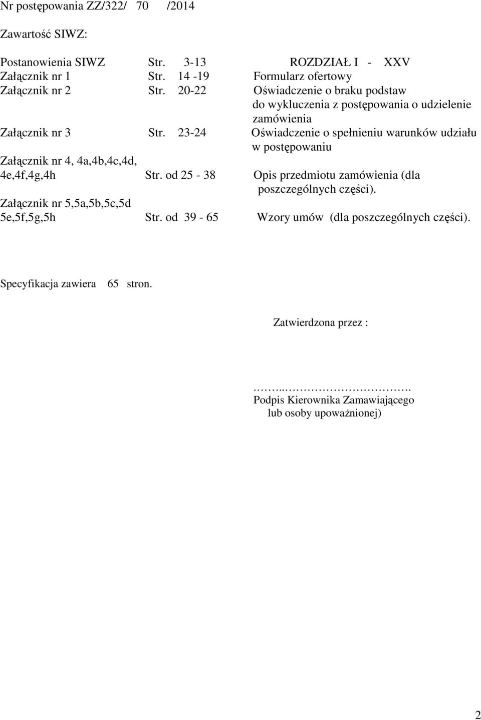 23-24 Oświadczenie o spełnieniu warunków udziału w postępowaniu Załącznik nr 4, 4a,4b,4c,4d, 4e,4f,4g,4h Str.