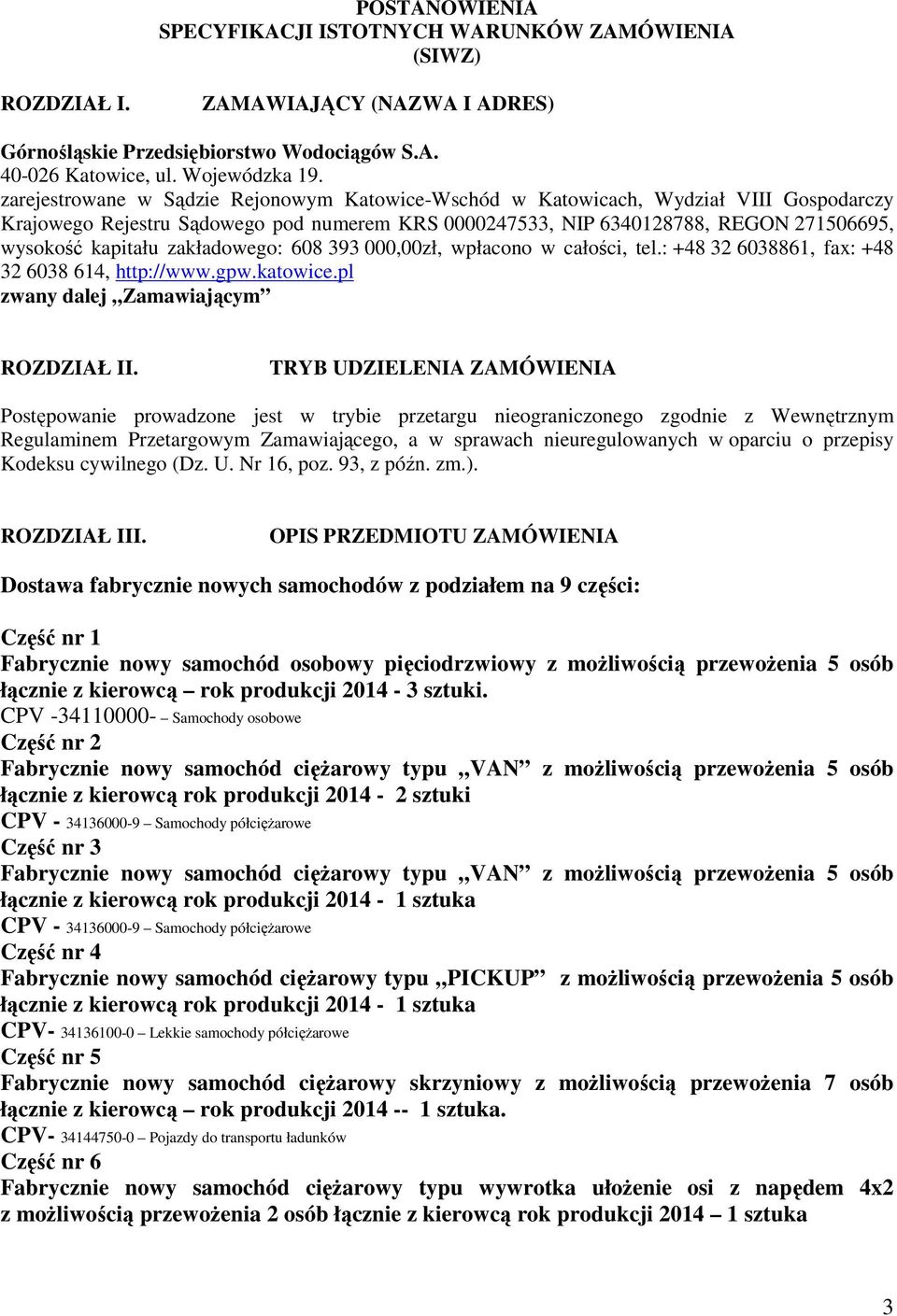 zakładowego: 608 393 000,00zł, wpłacono w całości, tel.: +48 32 6038861, fax: +48 32 6038 614, http://www.gpw.katowice.pl zwany dalej Zamawiającym ROZDZIAŁ II.