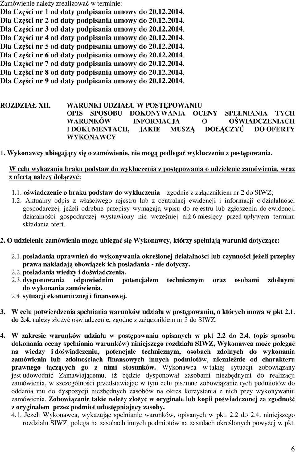 12.2014. Dla Części nr 8 od daty podpisania umowy do 20.12.2014. Dla Części nr 9 od daty podpisania umowy do 20.12.2014. ROZDZIAŁ XII.