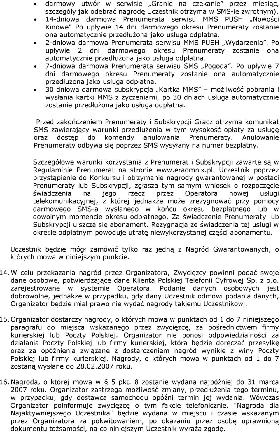 2-dniowa darmowa Prenumerata serwisu MMS PUSH Wydarzenia. Po upływie 2 dni darmowego okresu Prenumeraty zostanie ona automatycznie przedłużona jako usługa odpłatna.