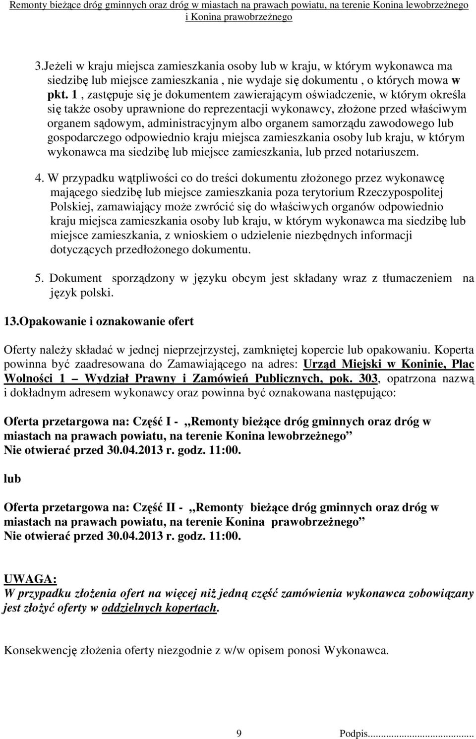 organem samorządu zawodowego lub gospodarczego odpowiednio kraju miejsca zamieszkania osoby lub kraju, w którym wykonawca ma siedzibę lub miejsce zamieszkania, lub przed notariuszem. 4.