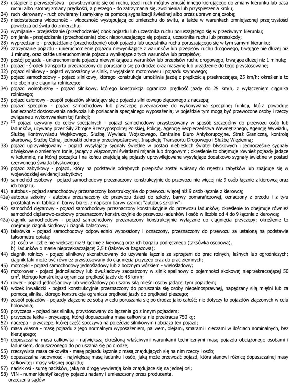 występującą od zmierzchu do świtu, a także w warunkach zmniejszonej przejrzystości powietrza od świtu do zmierzchu; 26) wymijanie - przejeżdżanie (przechodzenie) obok pojazdu lub uczestnika ruchu