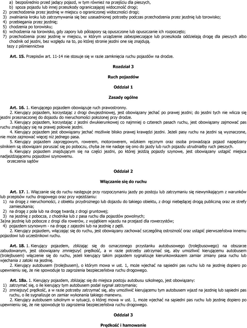 torowisku; 6) wchodzenia na torowisko, gdy zapory lub półzapory są opuszczone lub opuszczanie ich rozpoczęto; 7) przechodzenia przez jezdnię w miejscu, w którym urządzenie zabezpieczające lub