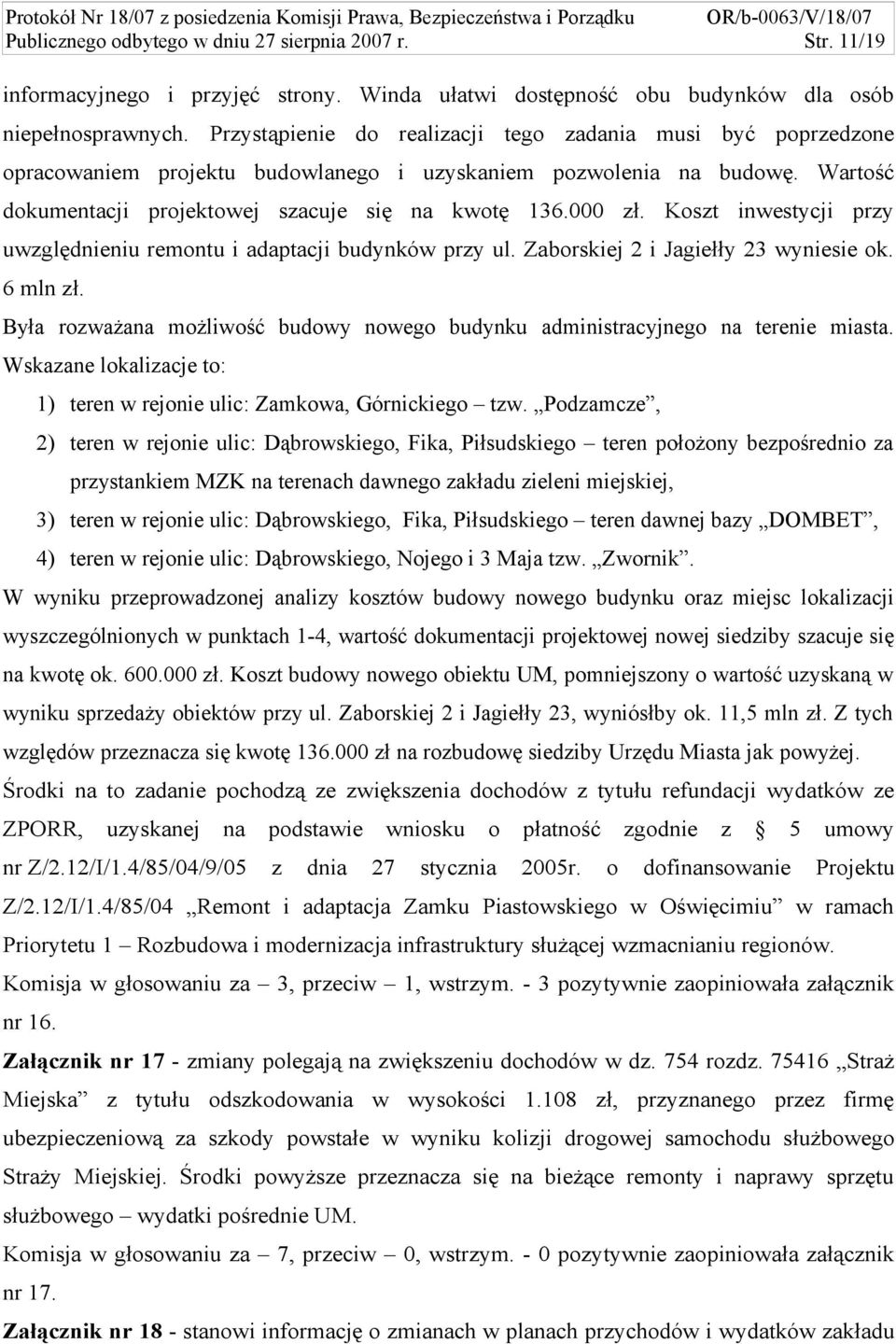 Koszt inwestycji przy uwzględnieniu remontu i adaptacji budynków przy ul. Zaborskiej 2 i Jagiełły 23 wyniesie ok. 6 mln zł.