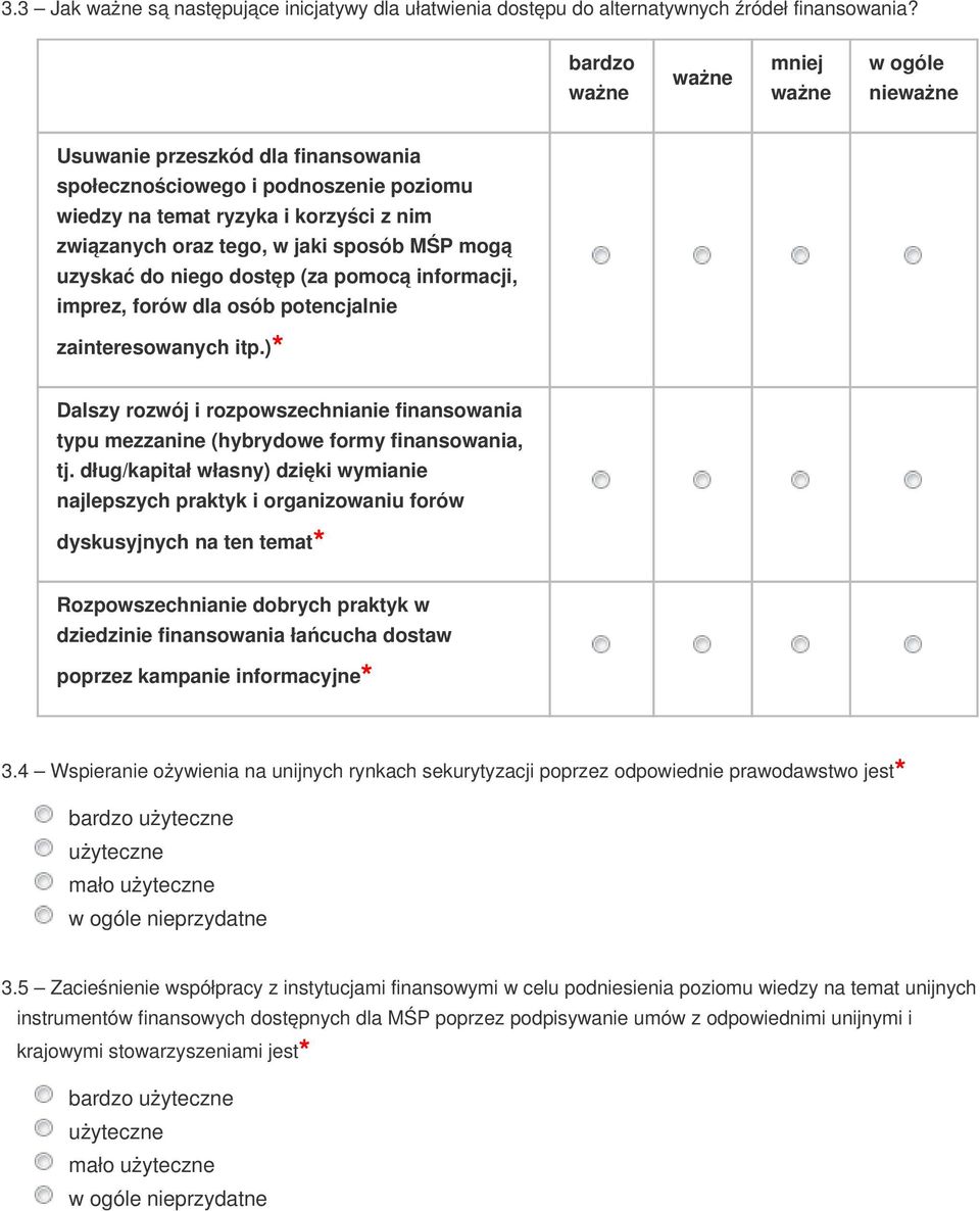 informacji, imprez, forów dla osób potencjalnie zainteresowanych itp.) Dalszy rozwój i rozpowszechnianie finansowania typu mezzanine (hybrydowe formy finansowania, tj.