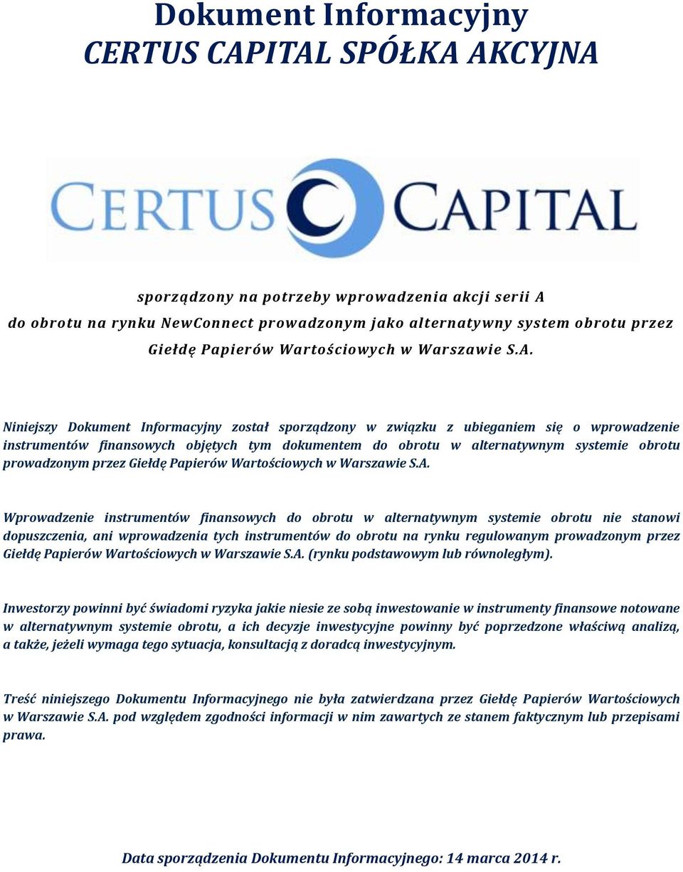 Niniejszy Dokument Informacyjny został sporządzony w związku z ubieganiem się o wprowadzenie instrumentów finansowych objętych tym dokumentem do obrotu w alternatywnym systemie obrotu prowadzonym