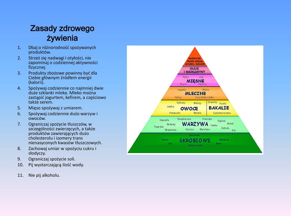 Mleko można zastąpid jogurtem, kefirem, a częściowo także serem. 5. Mięso spożywaj z umiarem. 6. Spożywaj codziennie dużo warzyw i owoców. 7.