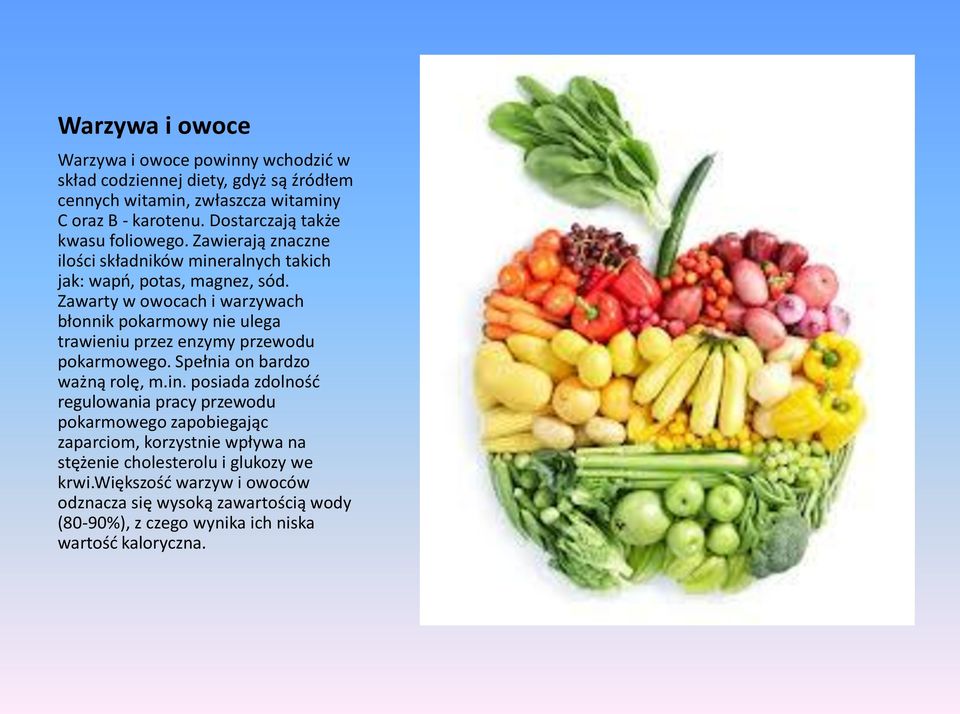 Zawarty w owocach i warzywach błonnik pokarmowy nie ulega trawieniu przez enzymy przewodu pokarmowego. Spełnia on bardzo ważną rolę, m.in.