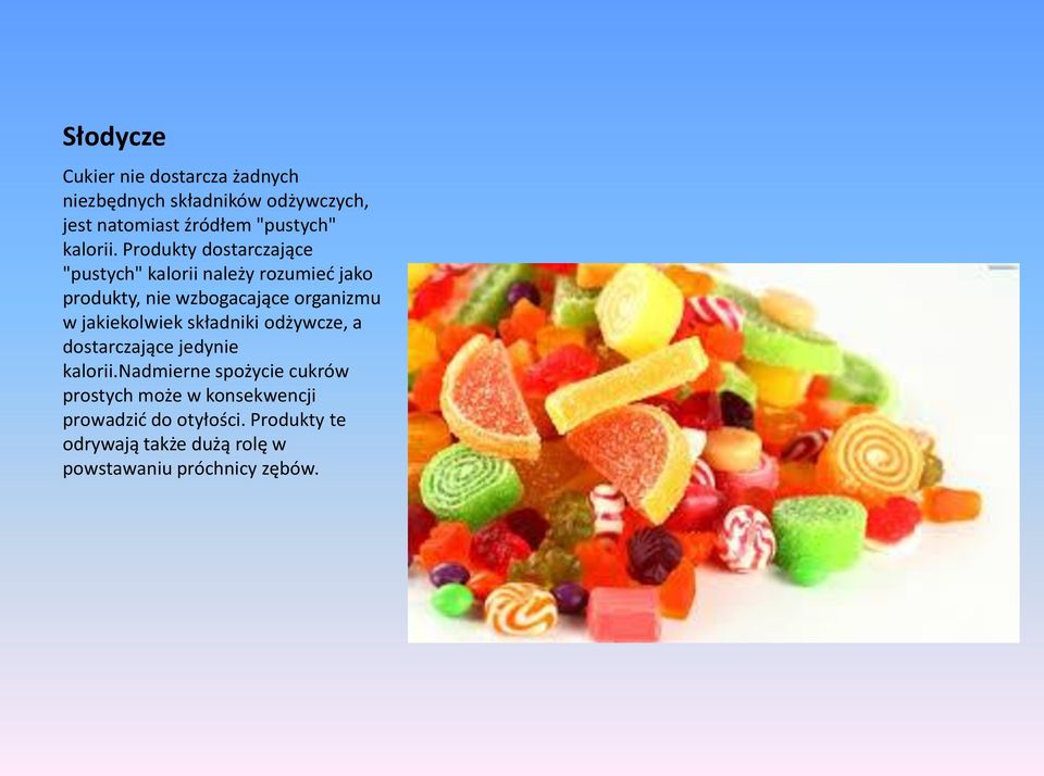 Produkty dostarczające "pustych" kalorii należy rozumied jako produkty, nie wzbogacające organizmu w