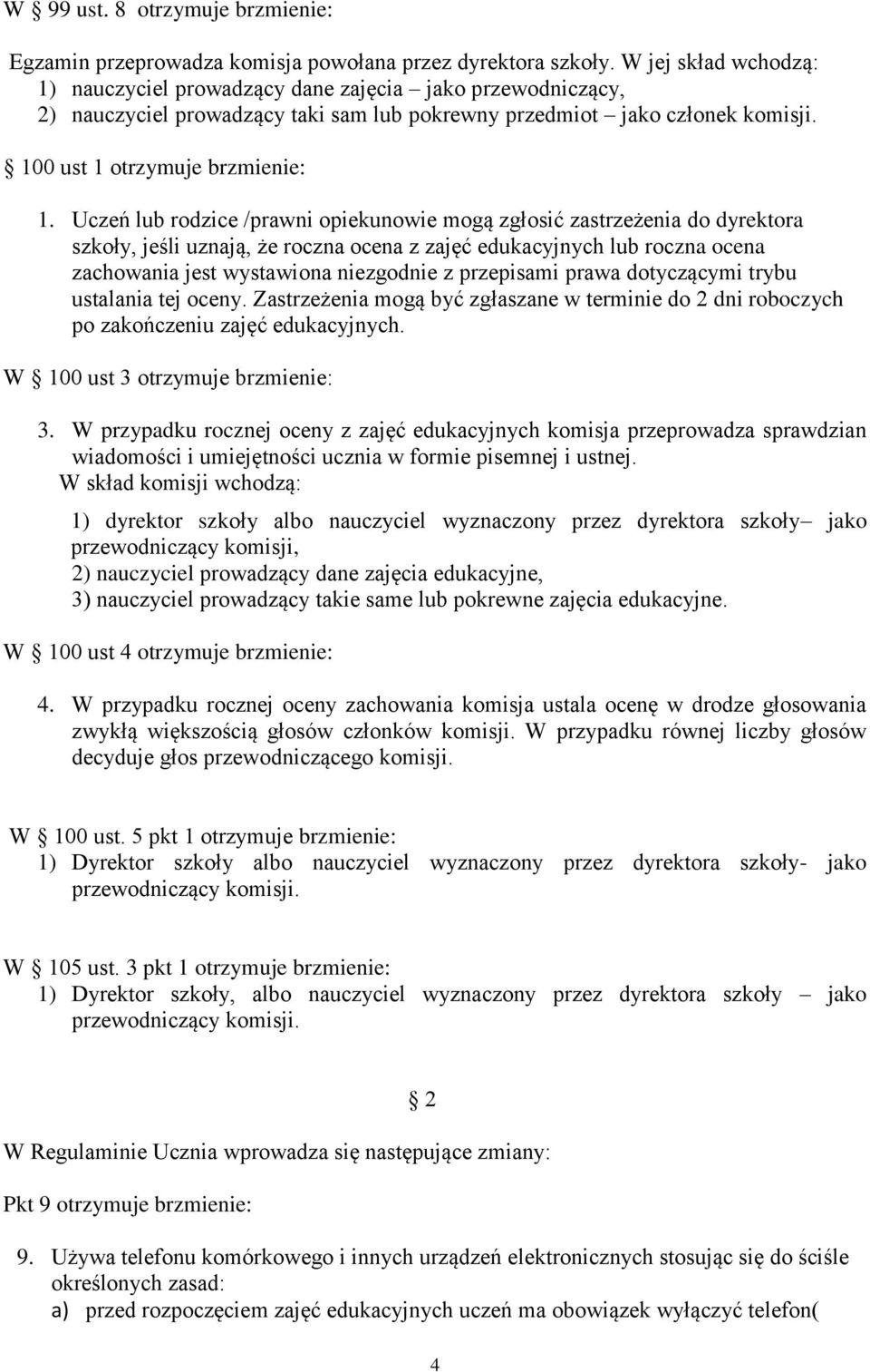 Uczeń lub rodzice /prawni opiekunowie mogą zgłosić zastrzeżenia do dyrektora szkoły, jeśli uznają, że roczna ocena z zajęć edukacyjnych lub roczna ocena zachowania jest wystawiona niezgodnie z