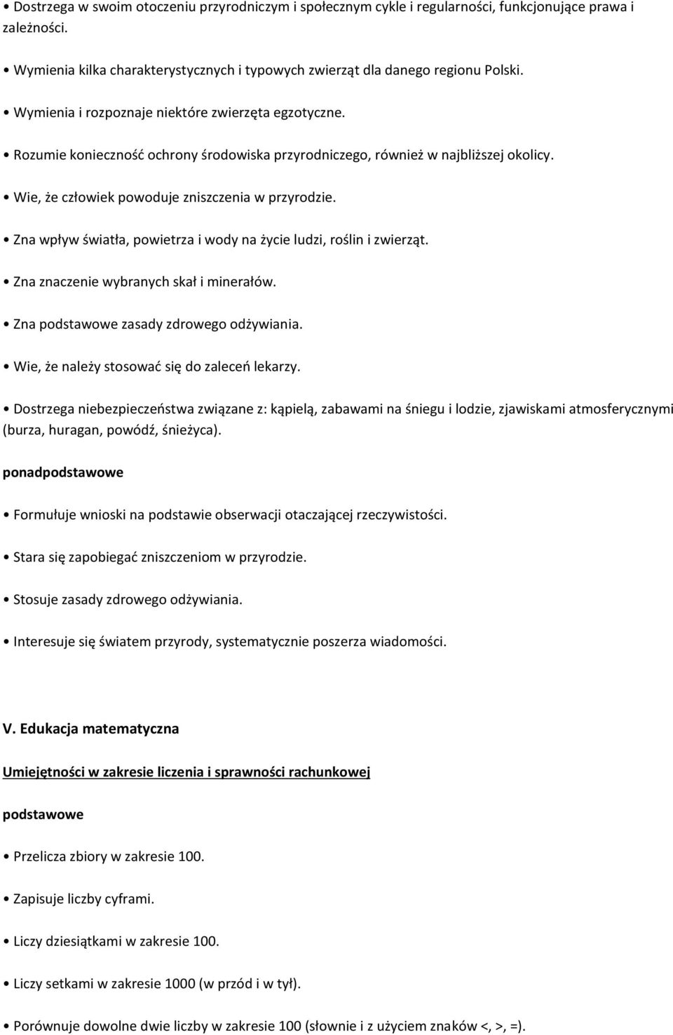 Zna wpływ światła, powietrza i wody na życie ludzi, roślin i zwierząt. Zna znaczenie wybranych skał i minerałów. Zna zasady zdrowego odżywiania. Wie, że należy stosować się do zaleceń lekarzy.