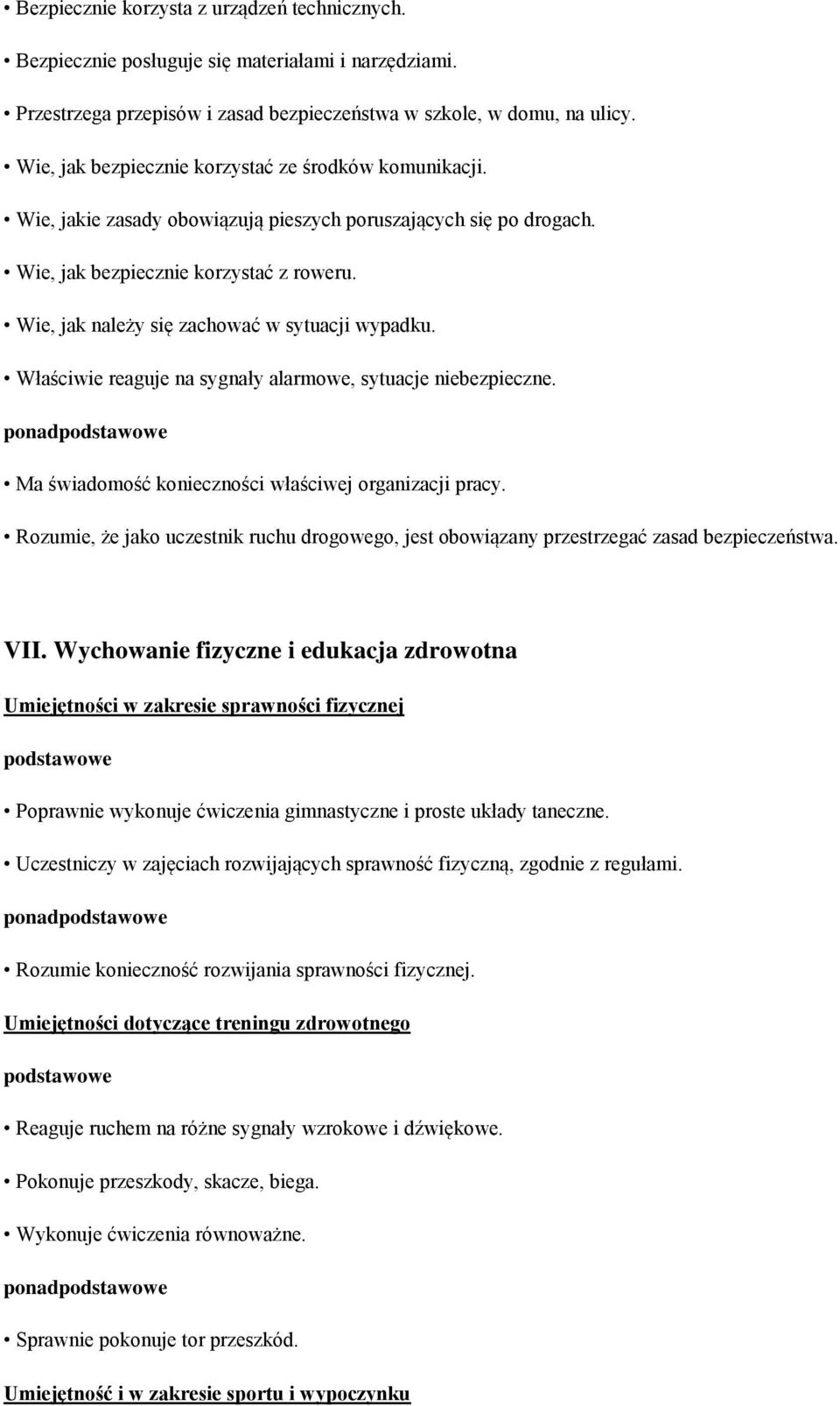 Wie, jak należy się zachować w sytuacji wypadku. Właściwie reaguje na sygnały alarmowe, sytuacje niebezpieczne. ponad Ma świadomość konieczności właściwej organizacji pracy.