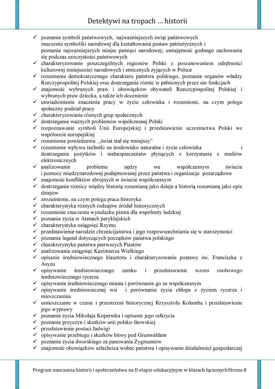 rozumienie demokratycznego charakteru państwa polskiego, poznanie organów władzy Rzeczypospolitej Polskiej oraz dostrzeganie różnic w pełnionych przez nie funkcjach znajomość wybranych praw i