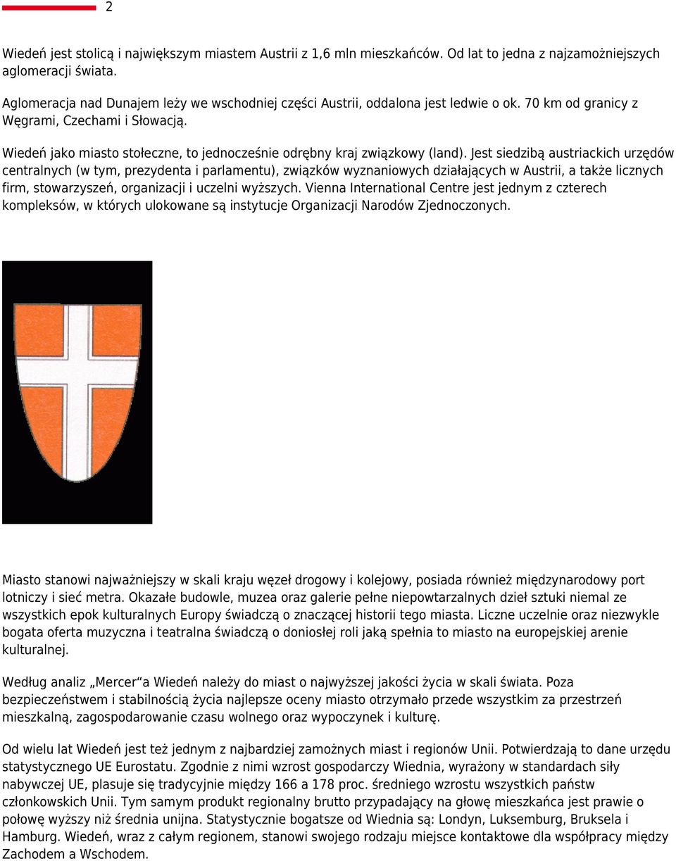 Wiedeń jako miasto stołeczne, to jednocześnie odrębny kraj związkowy (land).