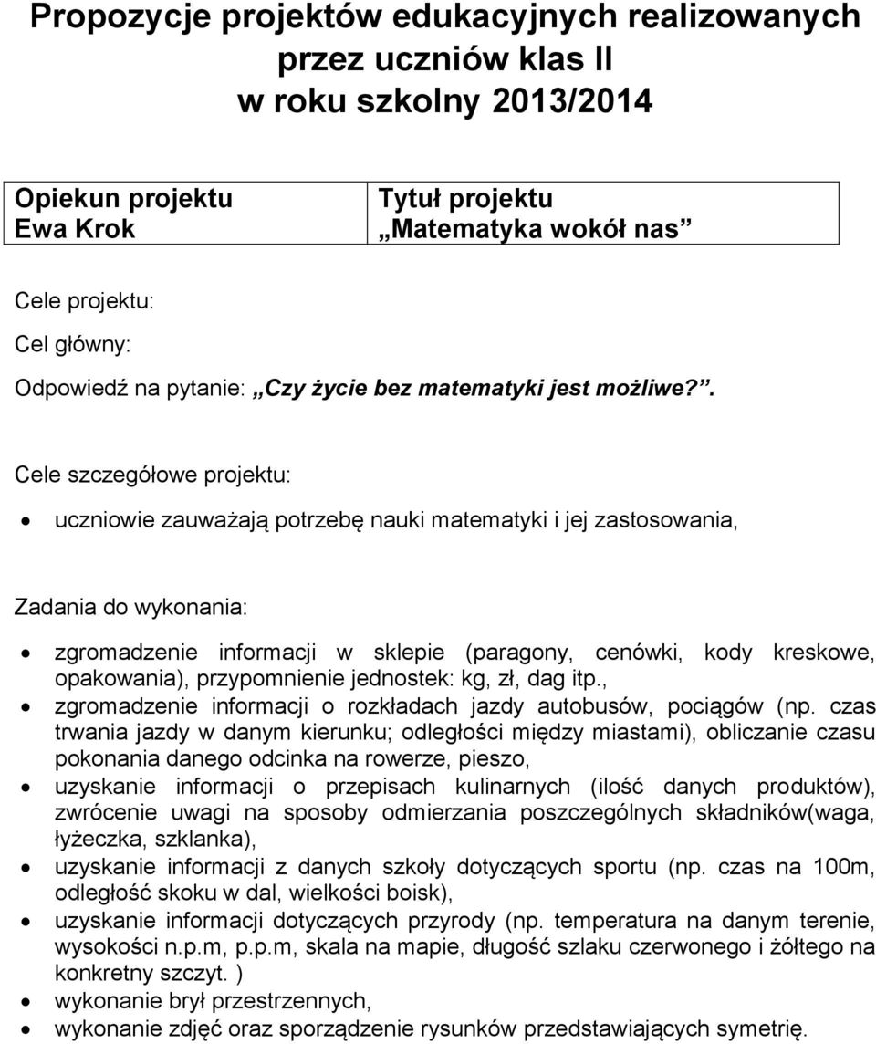 . Cele szczegółowe projektu: uczniowie zauważają potrzebę nauki matematyki i jej zastosowania, zgromadzenie informacji w sklepie (paragony, cenówki, kody kreskowe, opakowania), przypomnienie