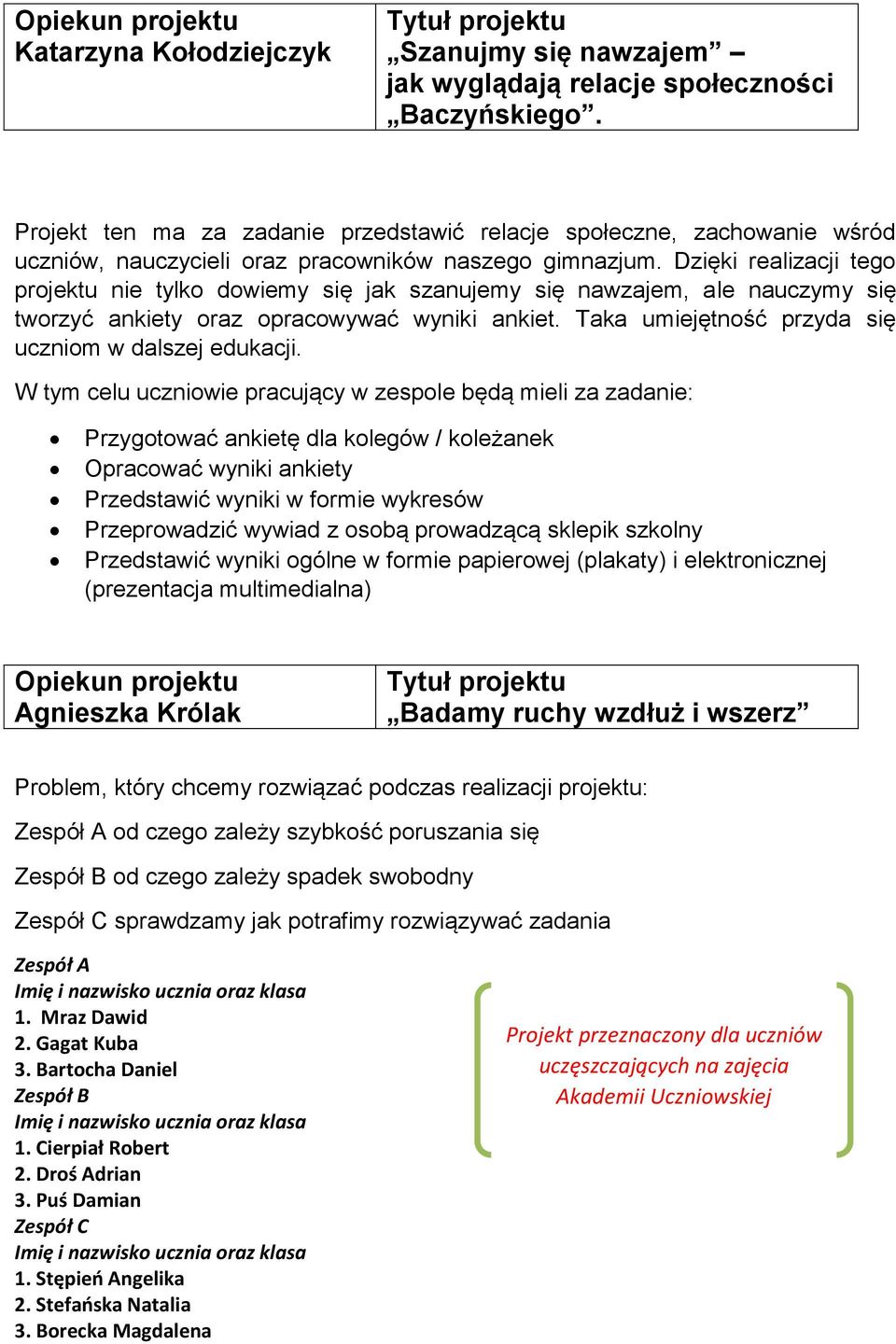 Dzięki realizacji tego projektu nie tylko dowiemy się jak szanujemy się nawzajem, ale nauczymy się tworzyć ankiety oraz opracowywać wyniki ankiet.