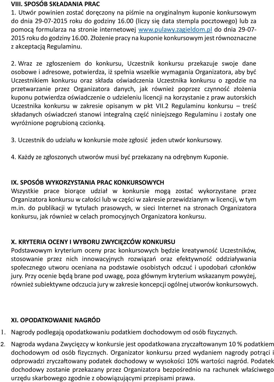 2. Wraz ze zgłoszeniem do konkursu, Uczestnik konkursu przekazuje swoje dane osobowe i adresowe, potwierdza, iż spełnia wszelkie wymagania Organizatora, aby być Uczestnikiem konkursu oraz składa