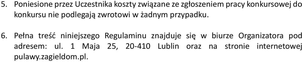 Pełna treść niniejszego Regulaminu znajduje się w biurze Organizatora pod