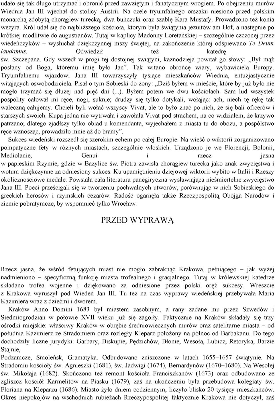 Król udał się do najbliższego kościoła, którym była świątynia jezuitów am Hof, a następnie po krótkiej modlitwie do augustianów.