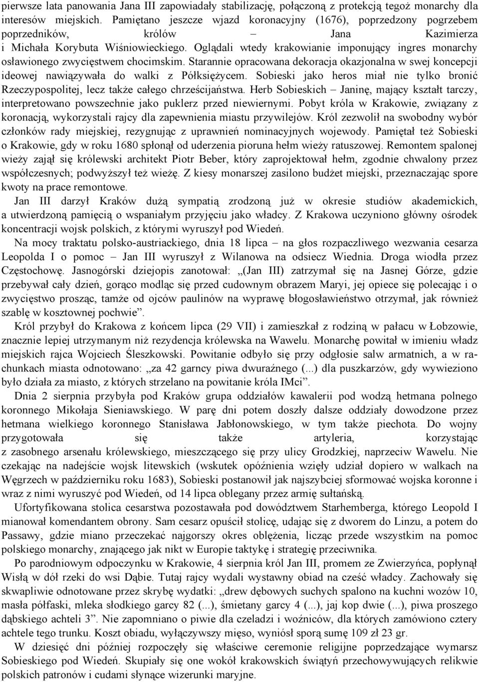 Oglądali wtedy krakowianie imponujący ingres monarchy osławionego zwycięstwem chocimskim. Starannie opracowana dekoracja okazjonalna w swej koncepcji ideowej nawiązywała do walki z Półksiężycem.