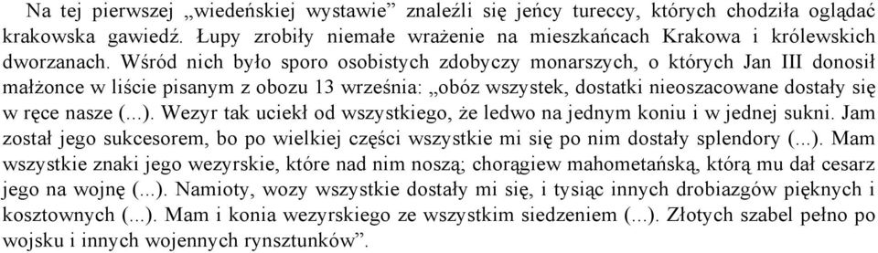 Wezyr tak uciekł od wszystkiego, że ledwo na jednym koniu i w jednej sukni. Jam został jego sukcesorem, bo po wielkiej części wszystkie mi się po nim dostały splendory (...).