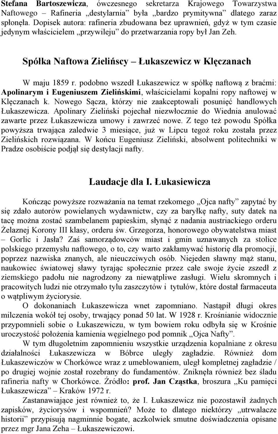 podobno wszedł Łukaszewicz w spółkę naftową z braćmi: Apolinarym i Eugeniuszem Zielińskimi, właścicielami kopalni ropy naftowej w Klęczanach k.