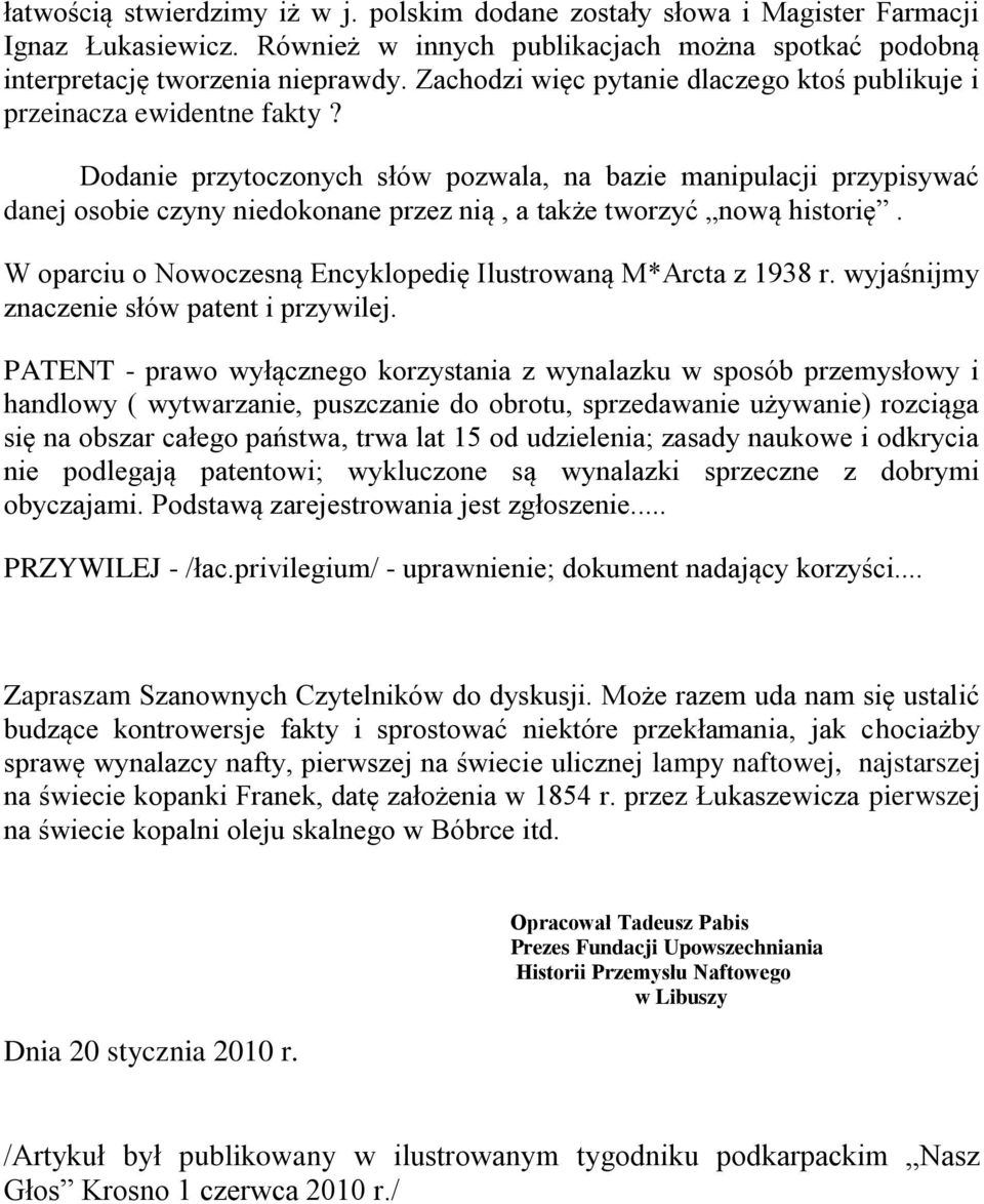 Dodanie przytoczonych słów pozwala, na bazie manipulacji przypisywać danej osobie czyny niedokonane przez nią, a także tworzyć nową historię.