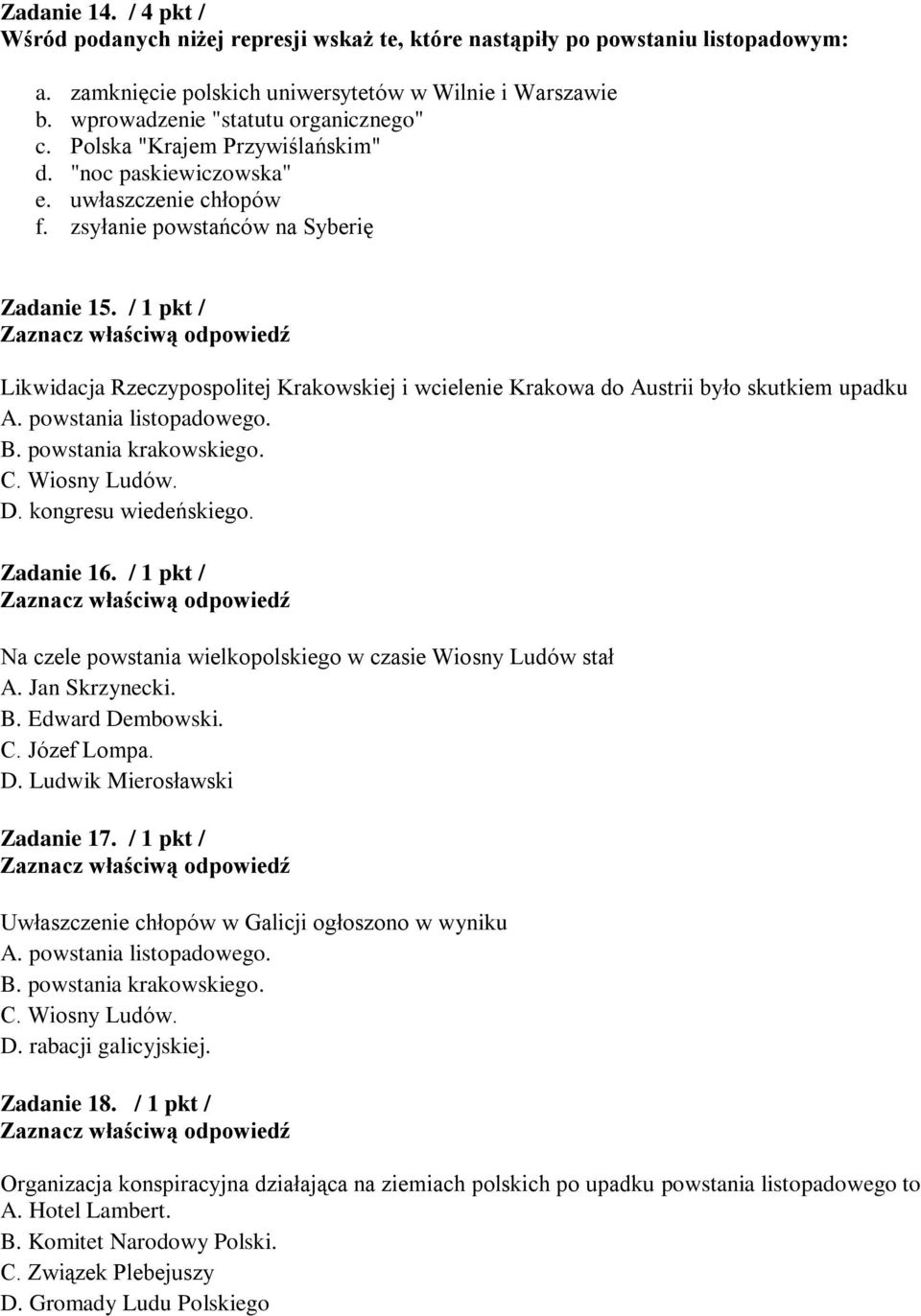 / 1 pkt / Likwidacja Rzeczypospolitej Krakowskiej i wcielenie Krakowa do Austrii było skutkiem upadku A. powstania listopadowego. B. powstania krakowskiego. C. Wiosny Ludów. D. kongresu wiedeńskiego.