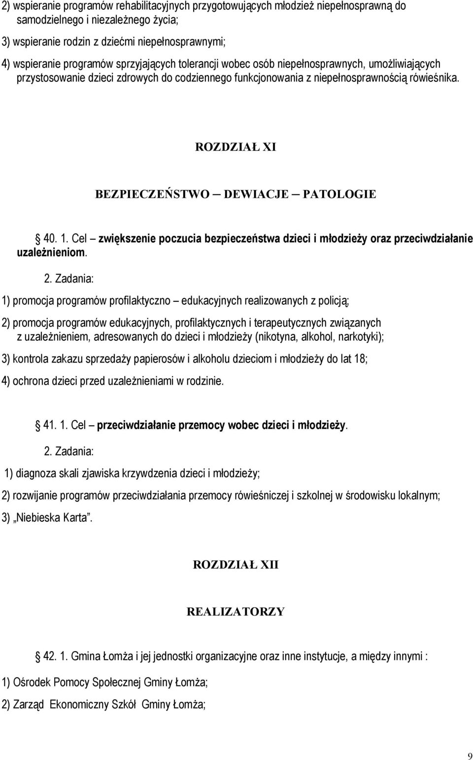 ROZDZIAŁ XI BEZPIECZEŃSTWO DEWIACJE PATOLOGIE 40. 1. Cel zwiększenie poczucia bezpieczeństwa dzieci i młodzieży oraz przeciwdziałanie uzależnieniom.