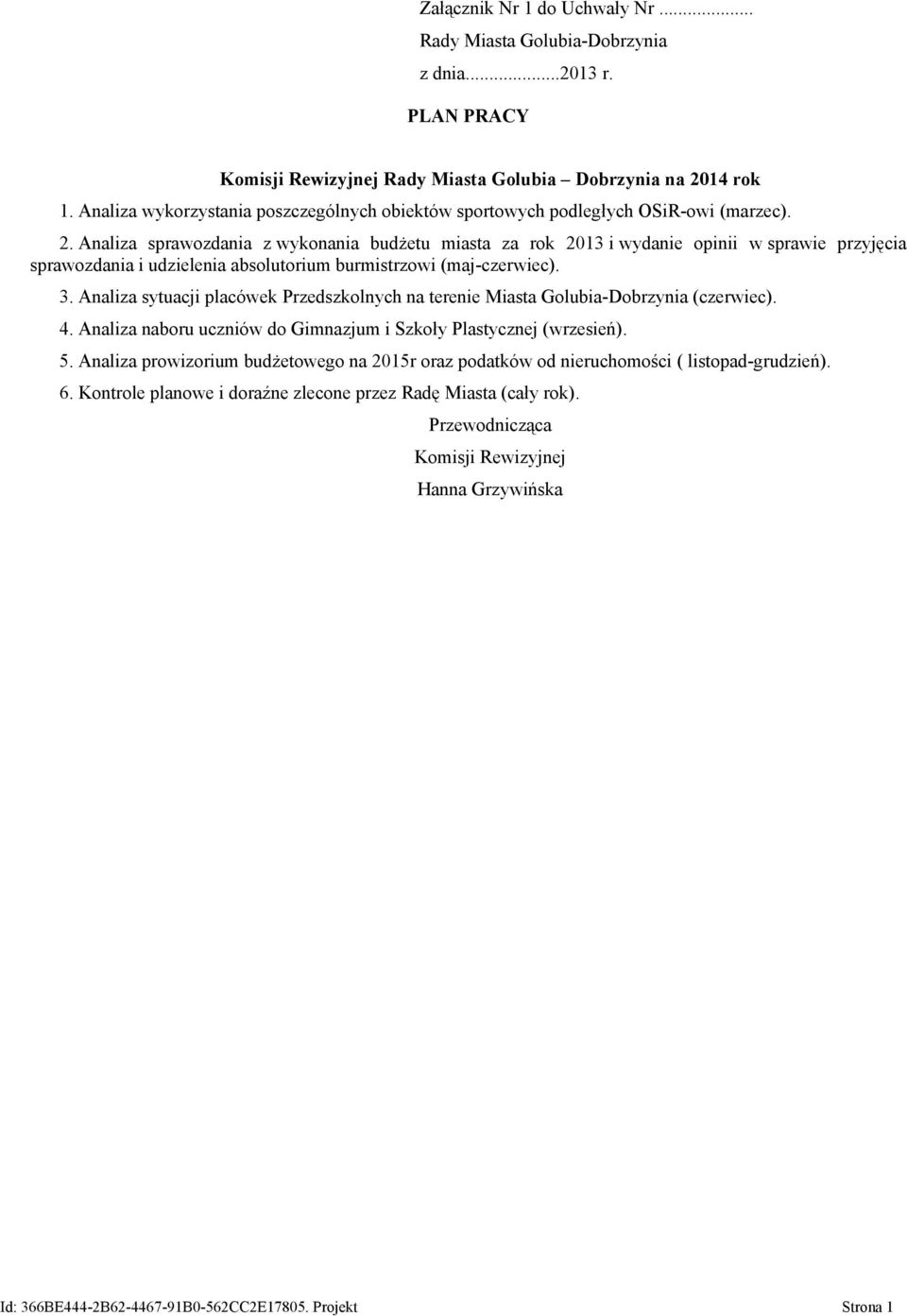 Analiza sprawozdania z wykonania budżetu miasta za rok 2013 i wydanie opinii w sprawie przyjęcia sprawozdania i udzielenia absolutorium burmistrzowi (maj-czerwiec). 3.