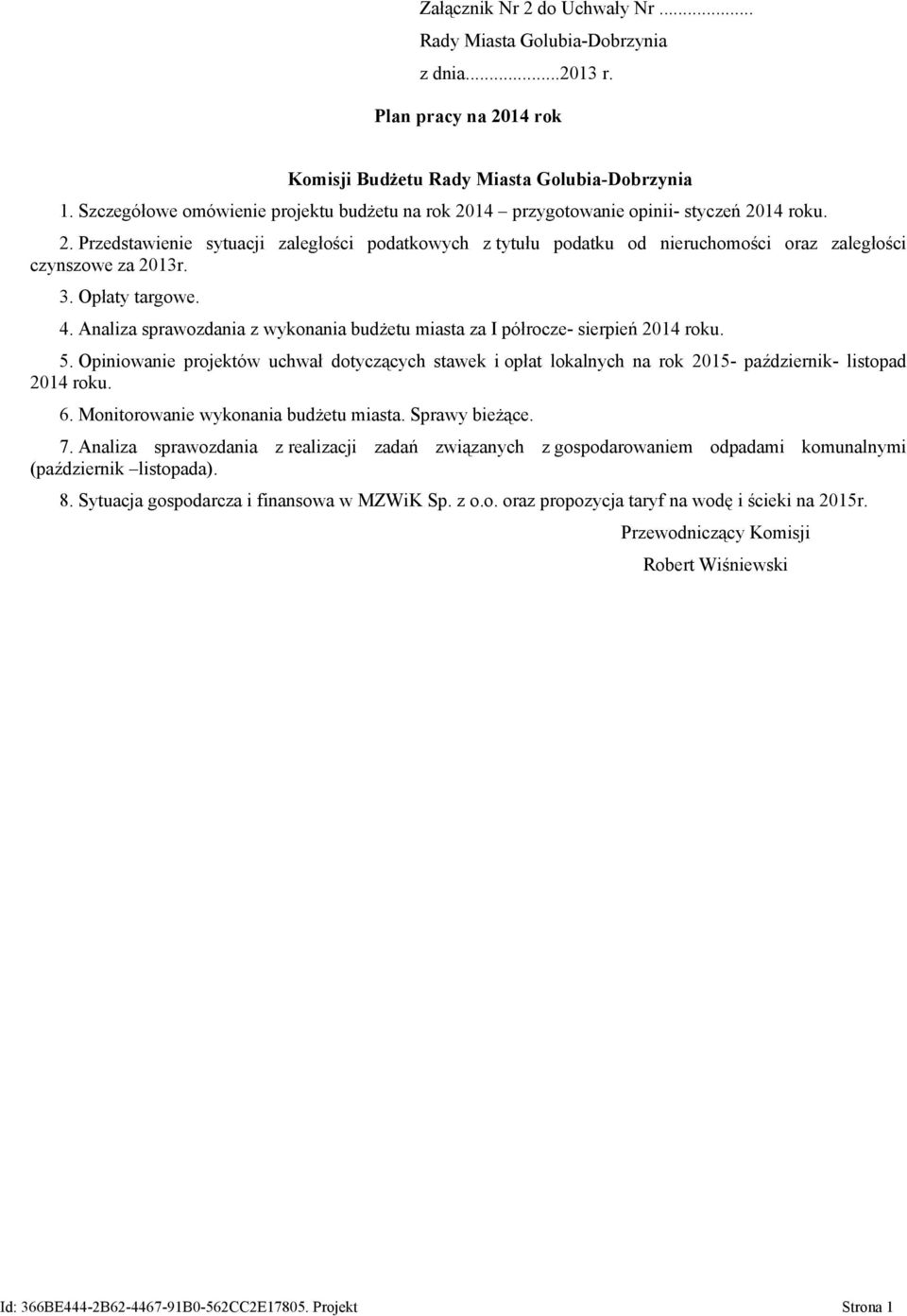 3. Opłaty targowe. 4. Analiza sprawozdania z wykonania budżetu miasta za I półrocze- sierpień 2014 roku. 5.