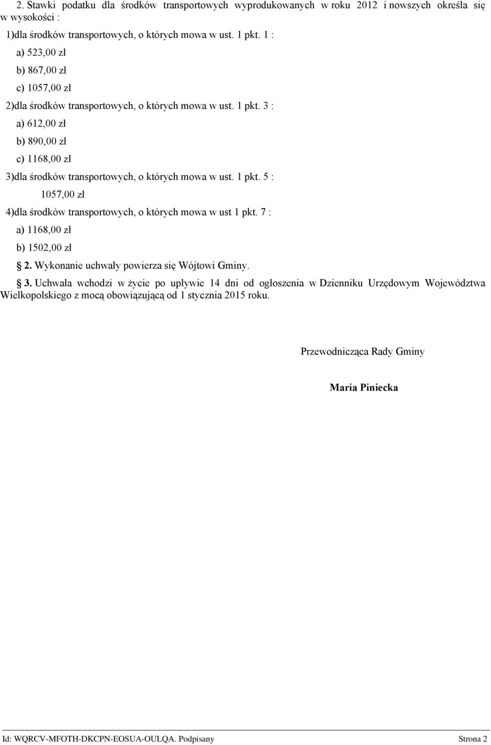 3 : a) 612,00 zł b) 890,00 zł c) 1168,00 zł 3)dla środków transportowych, o których mowa w ust. 1 pkt.