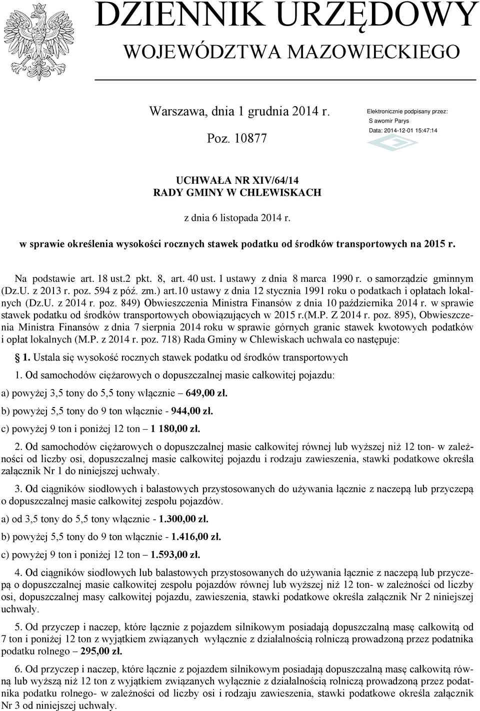 1 ustawy z dnia 8 marca 1990 r. o samorządzie gminnym (Dz.U. z 2013 r. poz. 594 z póź. zm.) art.10 ustawy z dnia 12 stycznia 1991 roku o podatkach i opłatach lokalnych (Dz.U. z 2014 r. poz. 849) Obwieszczenia Ministra Finansów z dnia 10 października 2014 r.