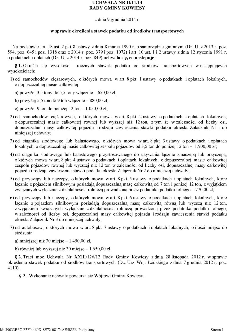 Określa się wysokość rocznych stawek podatku od środków transportowych w następujących wysokościach: 1) od samochodów ciężarowych, o których mowa w art.