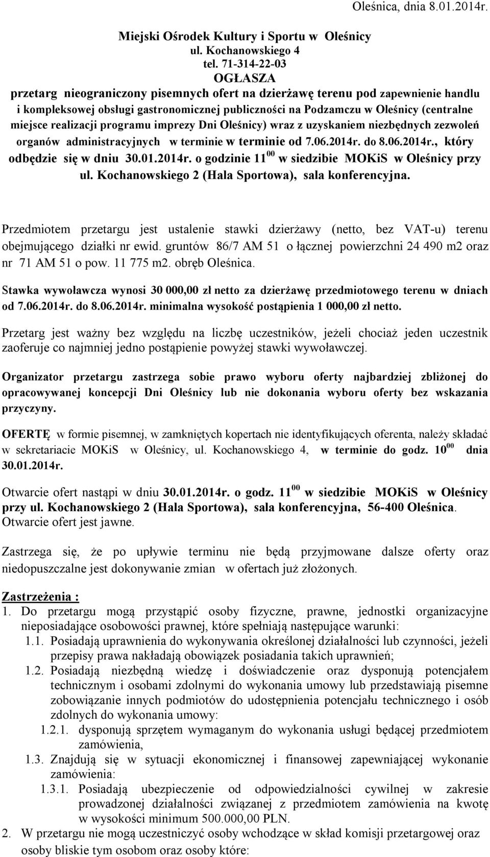 realizacji programu imprezy Dni Oleśnicy) wraz z uzyskaniem niezbędnych zezwoleń organów administracyjnych w terminie w terminie od 7.06.2014r. do 8.06.2014r., który odbędzie się w dniu 30.01.2014r. o godzinie 11 00 w siedzibie MOKiS w Oleśnicy przy ul.